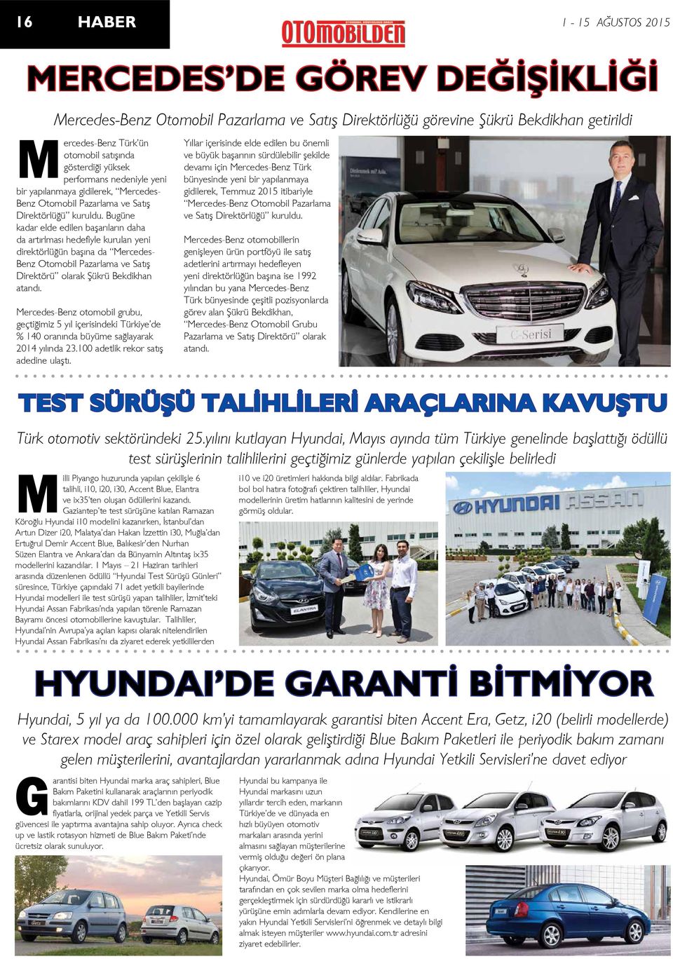 Bugüne kadar elde edilen başarıların daha da artırlması hedefiyle kurulan yeni direktörlüğün başına da Mercedes- Benz Otomobil Pazarlama ve Satış Direktörü olarak Şükrü Bekdikhan atandı.