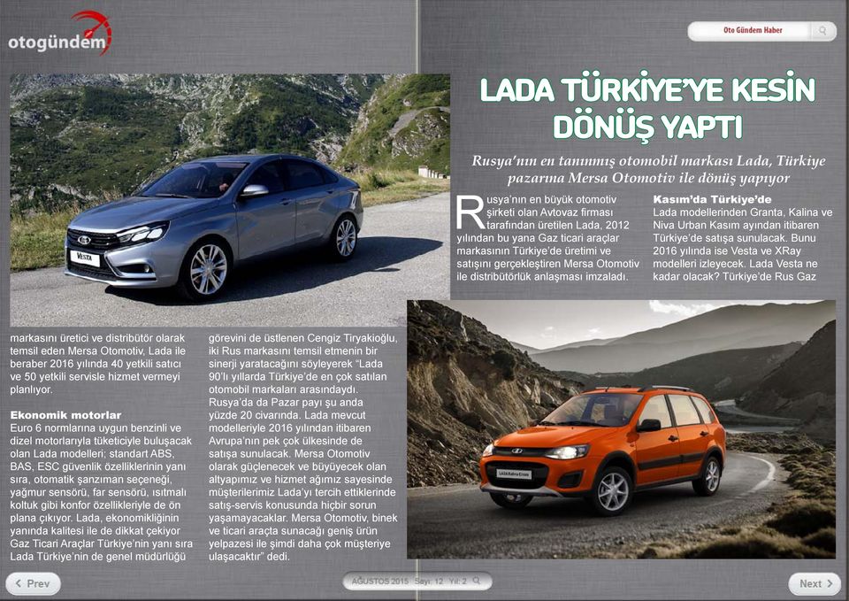 Kasım da Türkiye de Lada modellerinden Granta, Kalina ve Niva Urban Kasım ayından itibaren Türkiye de satışa sunulacak. Bunu 2016 yılında ise Vesta ve XRay modelleri izleyecek.