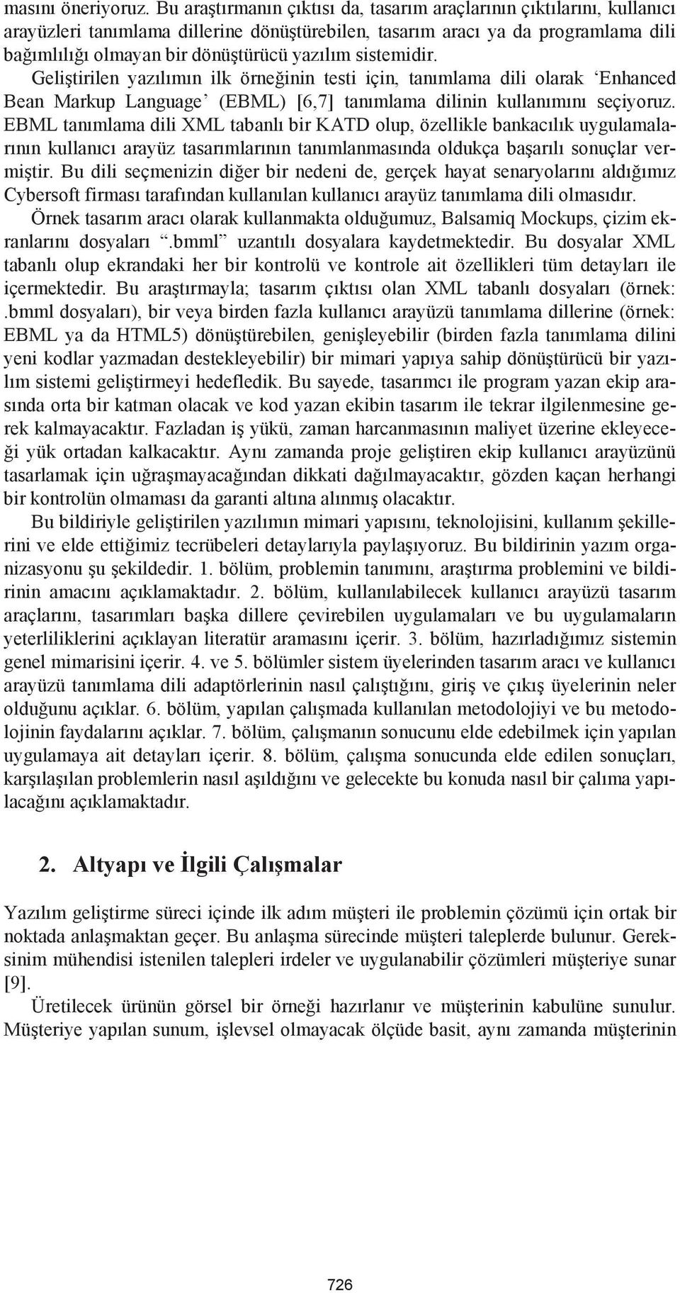 sistemidir. Geliştirilen yazılımın ilk örneğinin testi için, tanımlama dili olarak Enhanced Bean Markup Language (EBML) [6,7] tanımlama dilinin kullanımını seçiyoruz.