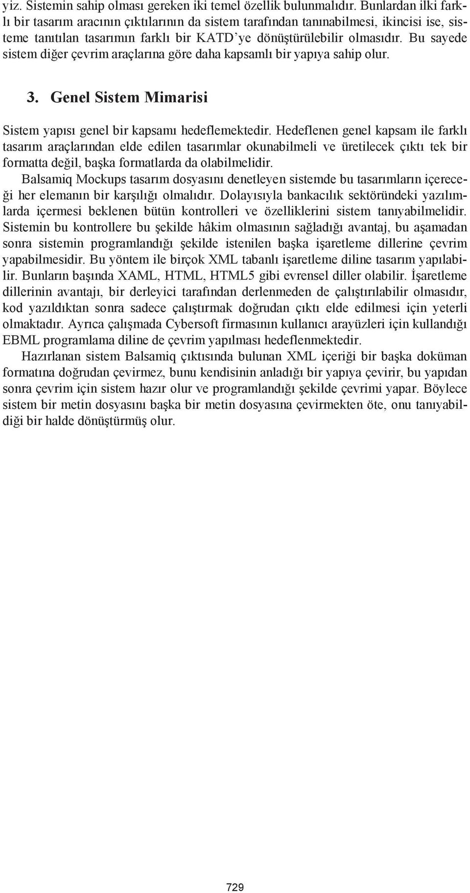 Bu sayede sistem diğer çevrim araçlarına göre daha kapsamlı bir yapıya sahip olur. 3. Genel Sistem Mimarisi Sistem yapısı genel bir kapsamı hedeflemektedir.