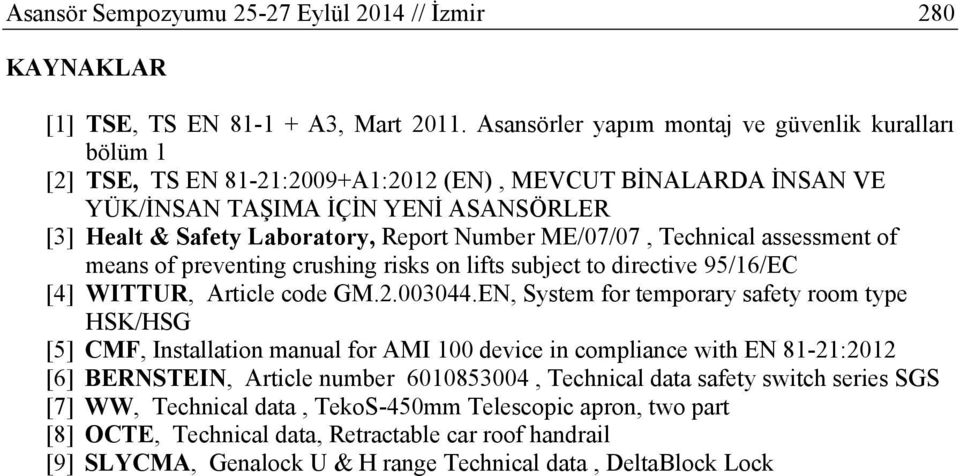 Number ME/07/07, Technical assessment of means of preventing crushing risks on lifts subject to directive 95/16/EC [4] WITTUR, Article code GM.2.003044.