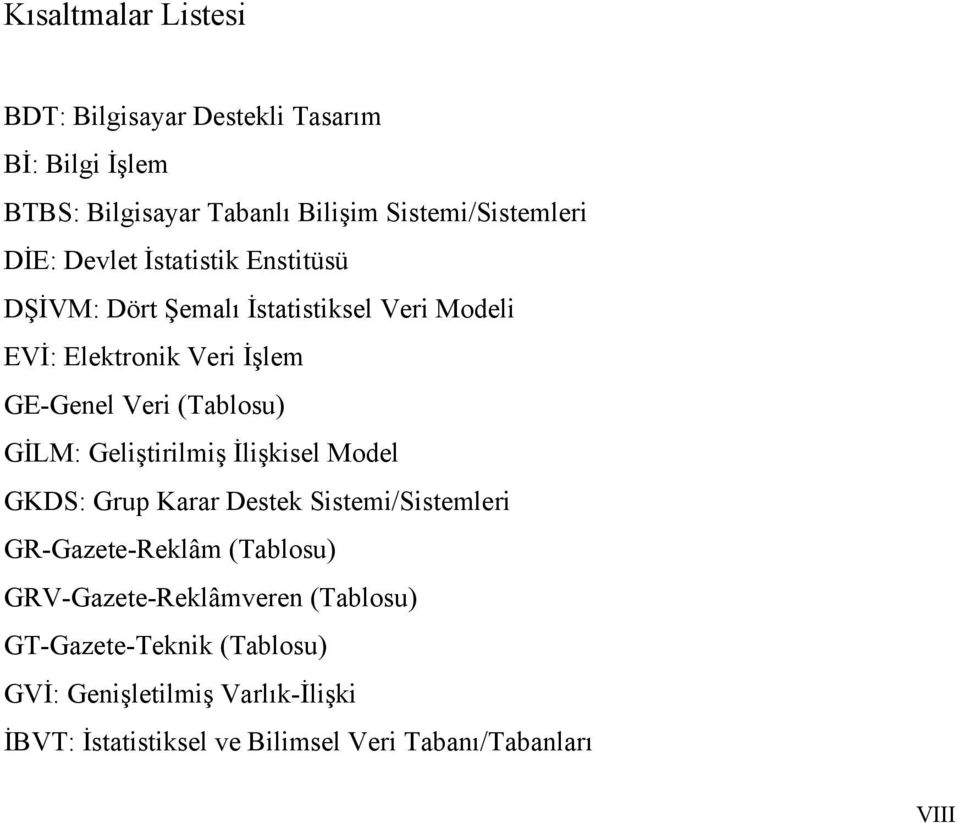 GİLM: Geliştirilmiş İlişkisel Model GKDS: Grup Karar Destek Sistemi/Sistemleri GR-Gazete-Reklâm (Tablosu)