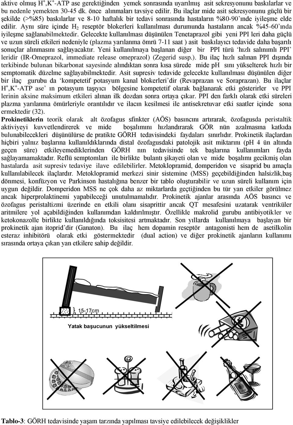 Aynı süre içinde H 2 reseptör blokerleri kullanılması durumunda hastaların ancak %45-60 ında iyileşme sağlanabilmektedir.