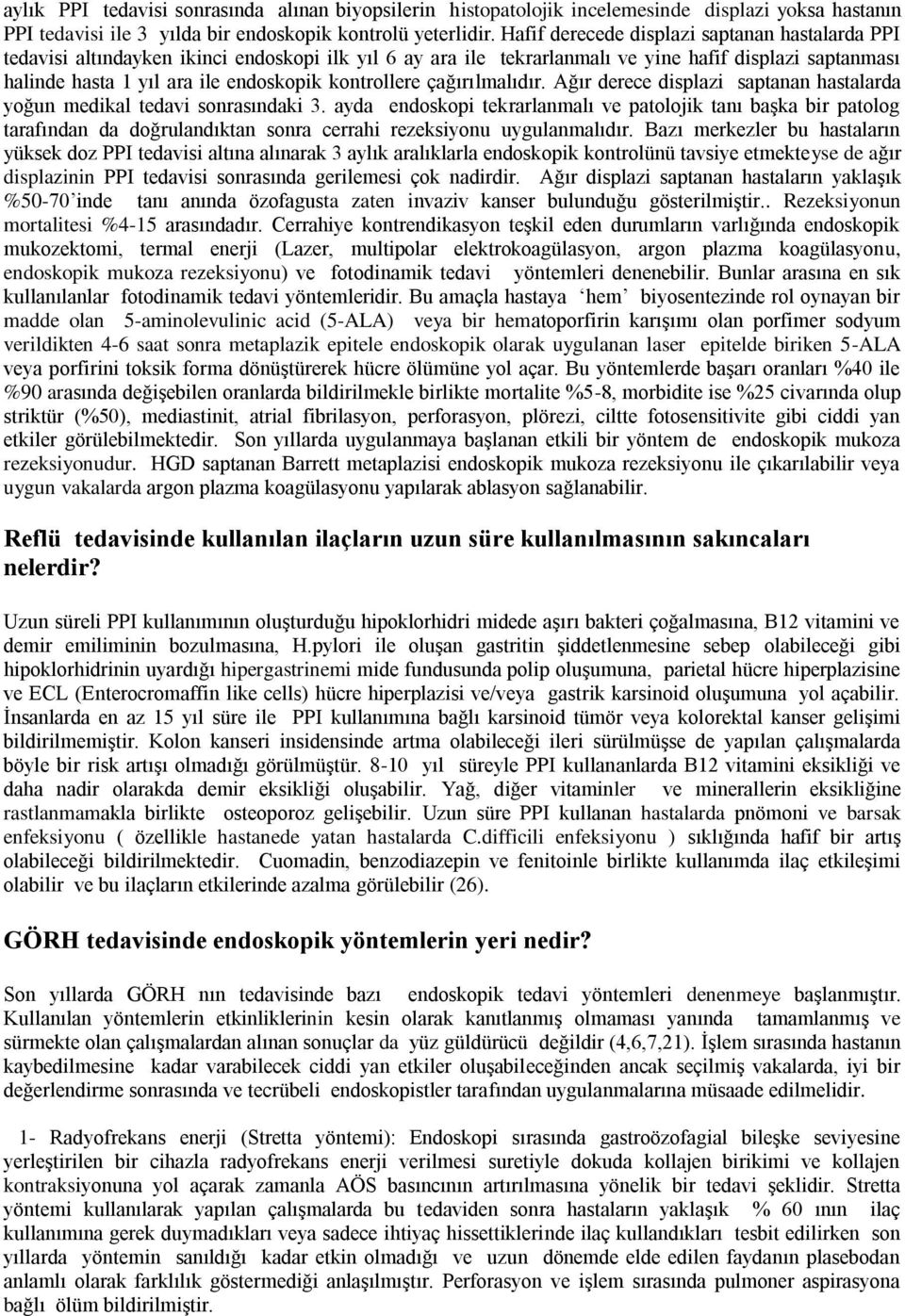 kontrollere çağırılmalıdır. Ağır derece displazi saptanan hastalarda yoğun medikal tedavi sonrasındaki 3.