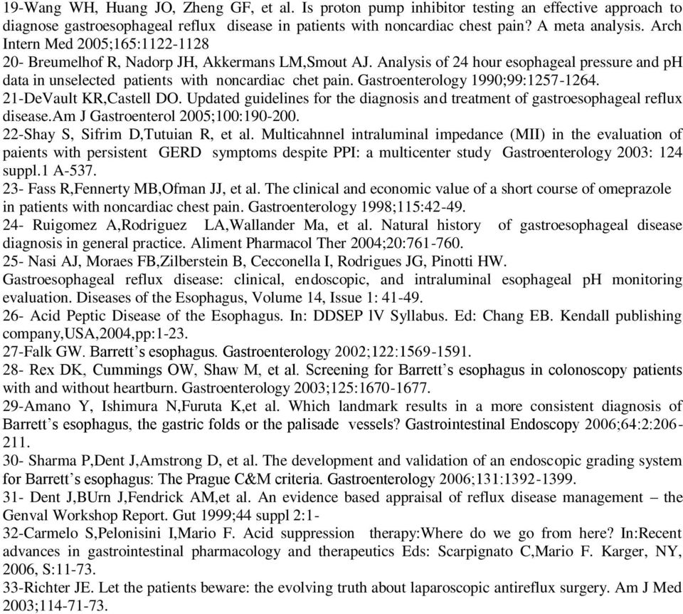 Gastroenterology 1990;99:1257-1264. 21-DeVault KR,Castell DO. Updated guidelines for the diagnosis and treatment of gastroesophageal reflux disease.am J Gastroenterol 2005;100:190-200.