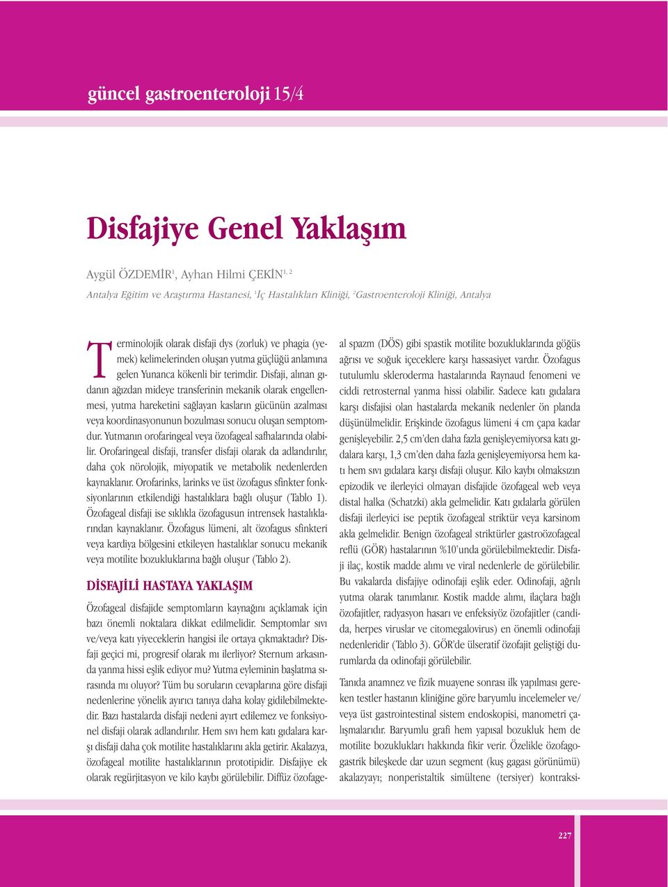 Disfaji, alınan gıdanın ağızdan mideye transferinin mekanik olarak engellenmesi, yutma hareketini sağlayan kasların gücünün azalması veya koordinasyonunun bozulması sonucu oluşan semptomdur.