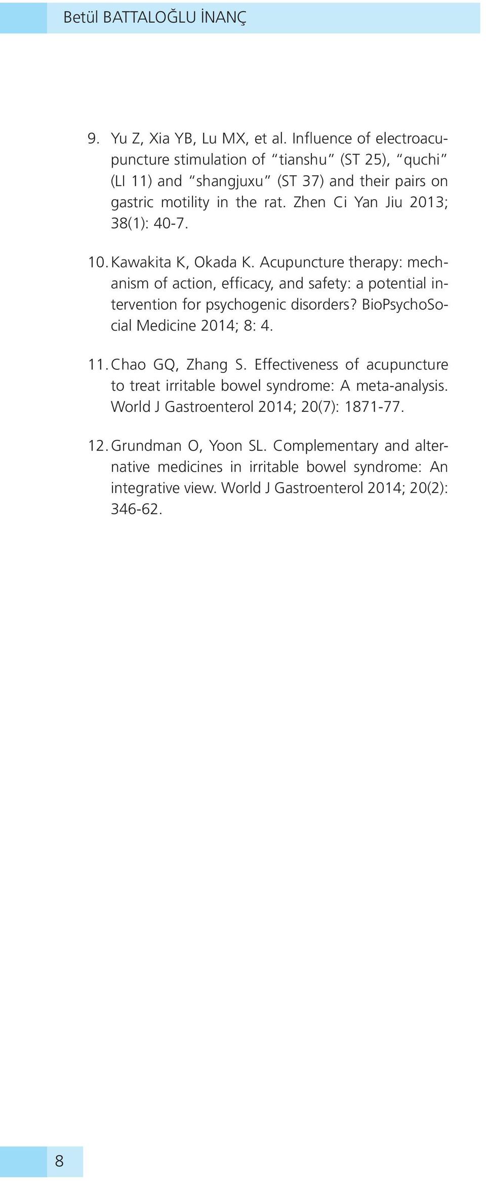 Zhen Ci Yan Jiu 2013; 38(1): 40-7. 10. Kawakita K, Okada K. Acupuncture therapy: mechanism of action, efficacy, and safety: a potential intervention for psychogenic disorders?