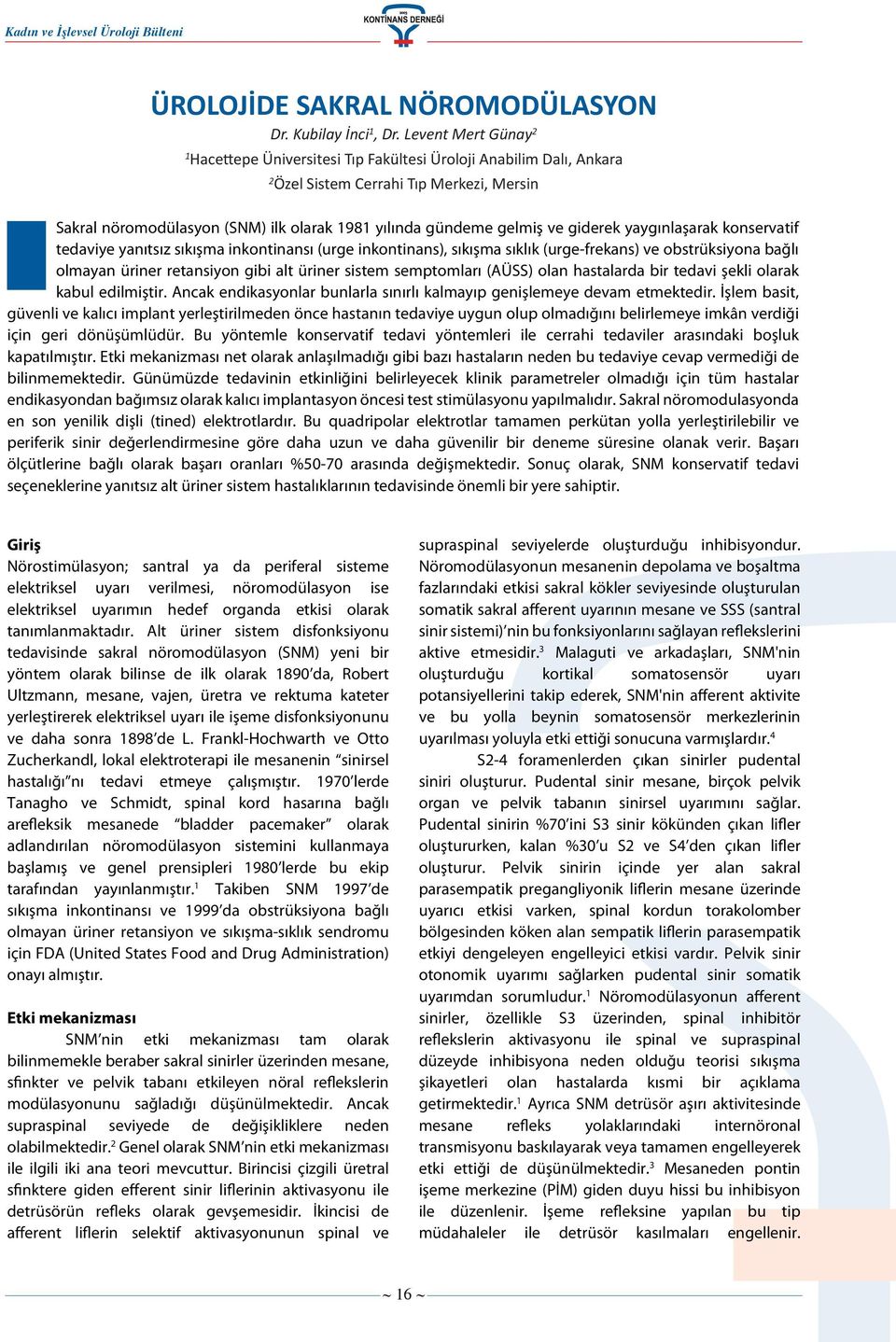 ve giderek yaygınlaşarak konservatif tedaviye yanıtsız sıkışma inkontinansı (urge inkontinans), sıkışma sıklık (urge-frekans) ve obstrüksiyona bağlı olmayan üriner retansiyon gibi alt üriner sistem