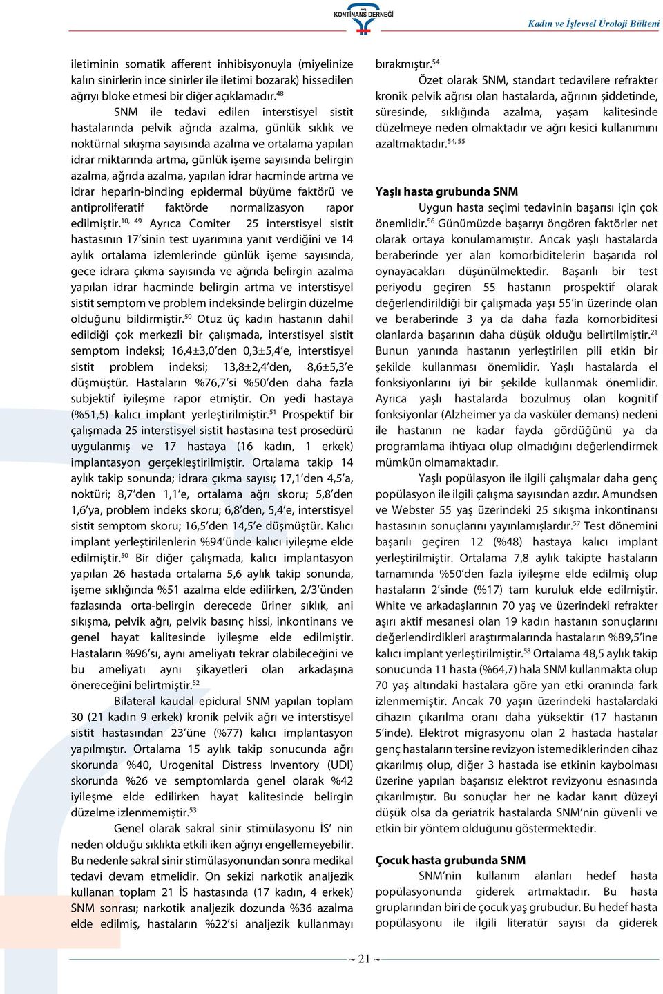 belirgin azalma, ağrıda azalma, yapılan idrar hacminde artma ve idrar heparin-binding epidermal büyüme faktörü ve antiproliferatif faktörde normalizasyon rapor edilmiştir.