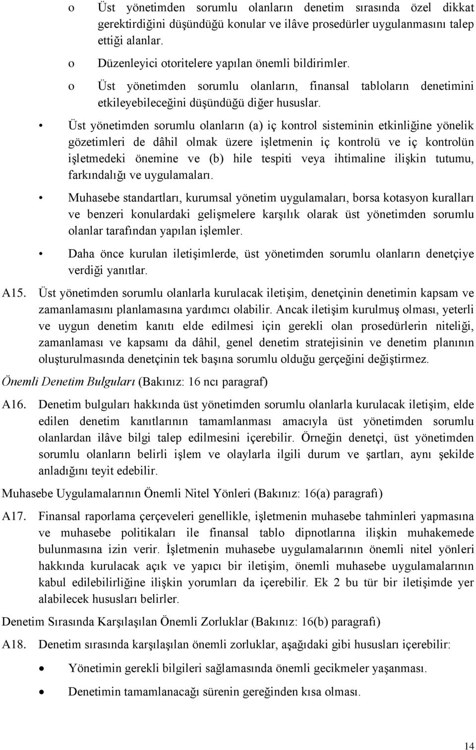 Üst yönetimden sorumlu olanların (a) iç kontrol sisteminin etkinliğine yönelik gözetimleri de dâhil olmak üzere işletmenin iç kontrolü ve iç kontrolün işletmedeki önemine ve (b) hile tespiti veya