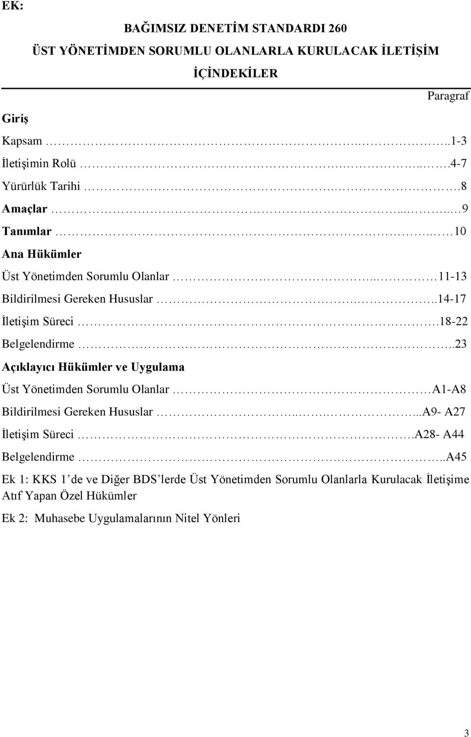 18-22 Belgelendirme..23 Açıklayıcı Hükümler ve Uygulama Üst Yönetimden Sorumlu Olanlar A1-A8 Bildirilmesi Gereken Hususlar......A9- A27 İletişim Süreci.