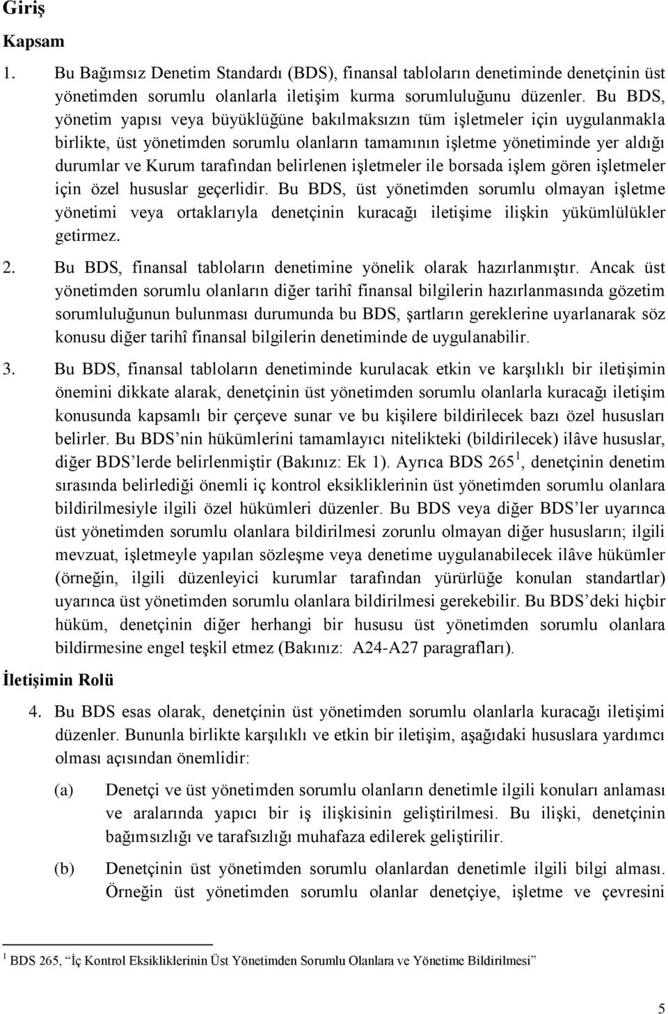 belirlenen işletmeler ile borsada işlem gören işletmeler için özel hususlar geçerlidir.