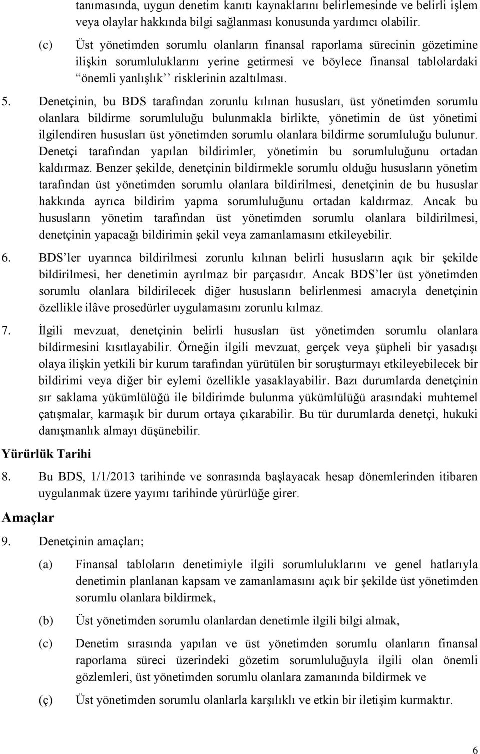 Denetçinin, bu BDS tarafından zorunlu kılınan hususları, üst yönetimden sorumlu olanlara bildirme sorumluluğu bulunmakla birlikte, yönetimin de üst yönetimi ilgilendiren hususları üst yönetimden