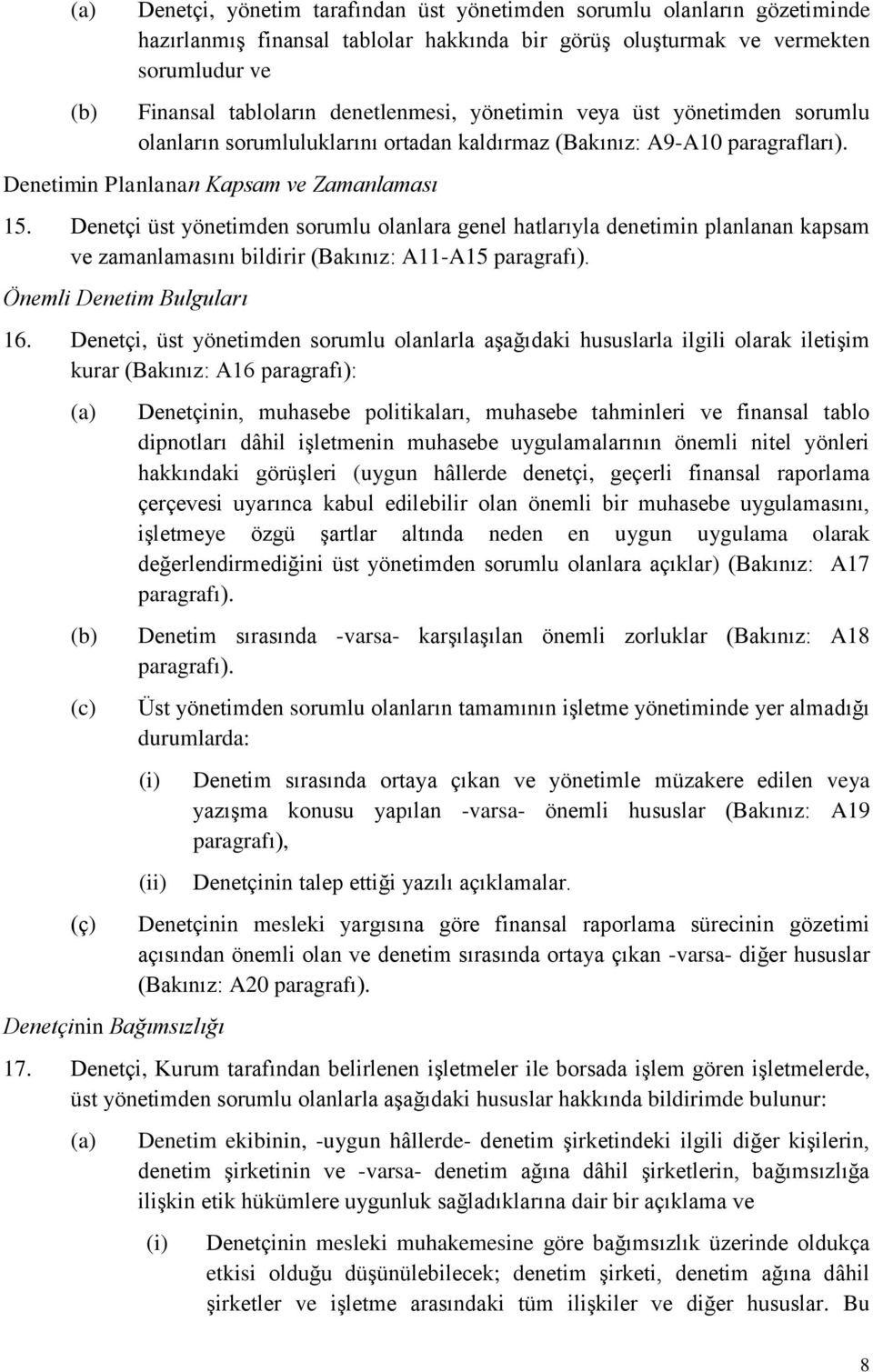 Denetçi üst yönetimden sorumlu olanlara genel hatlarıyla denetimin planlanan kapsam ve zamanlamasını bildirir (Bakınız: A11-A15 paragrafı). Önemli Denetim Bulguları 16.