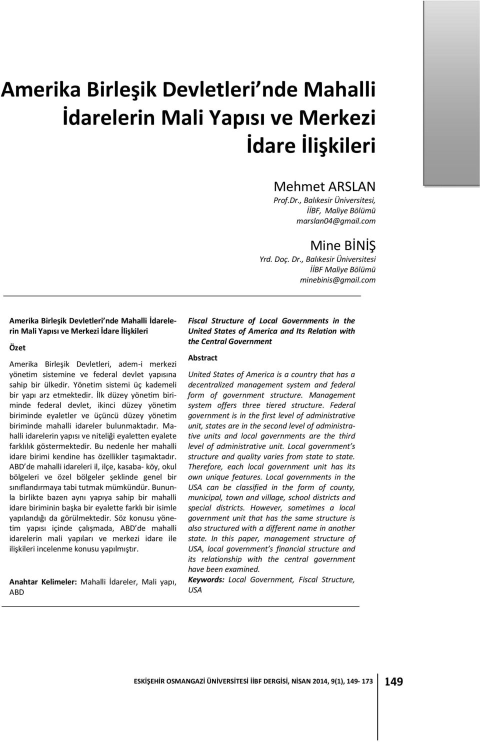 com Amerika Birleşik Devletleri nde Mahalli İdarelerin Mali Yapısı ve Merkezi İdare İlişkileri Özet Amerika Birleşik Devletleri, adem-i merkezi yönetim sistemine ve federal devlet yapısına sahip bir