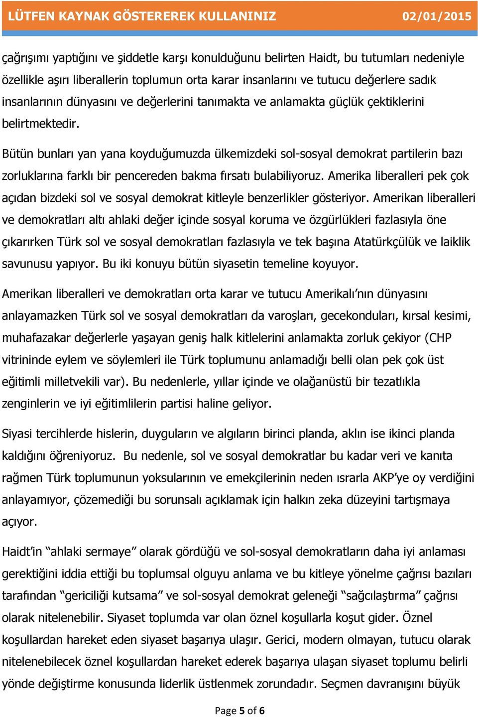 Bütün bunları yan yana koyduğumuzda ülkemizdeki sol-sosyal demokrat partilerin bazı zorluklarına farklı bir pencereden bakma fırsatı bulabiliyoruz.