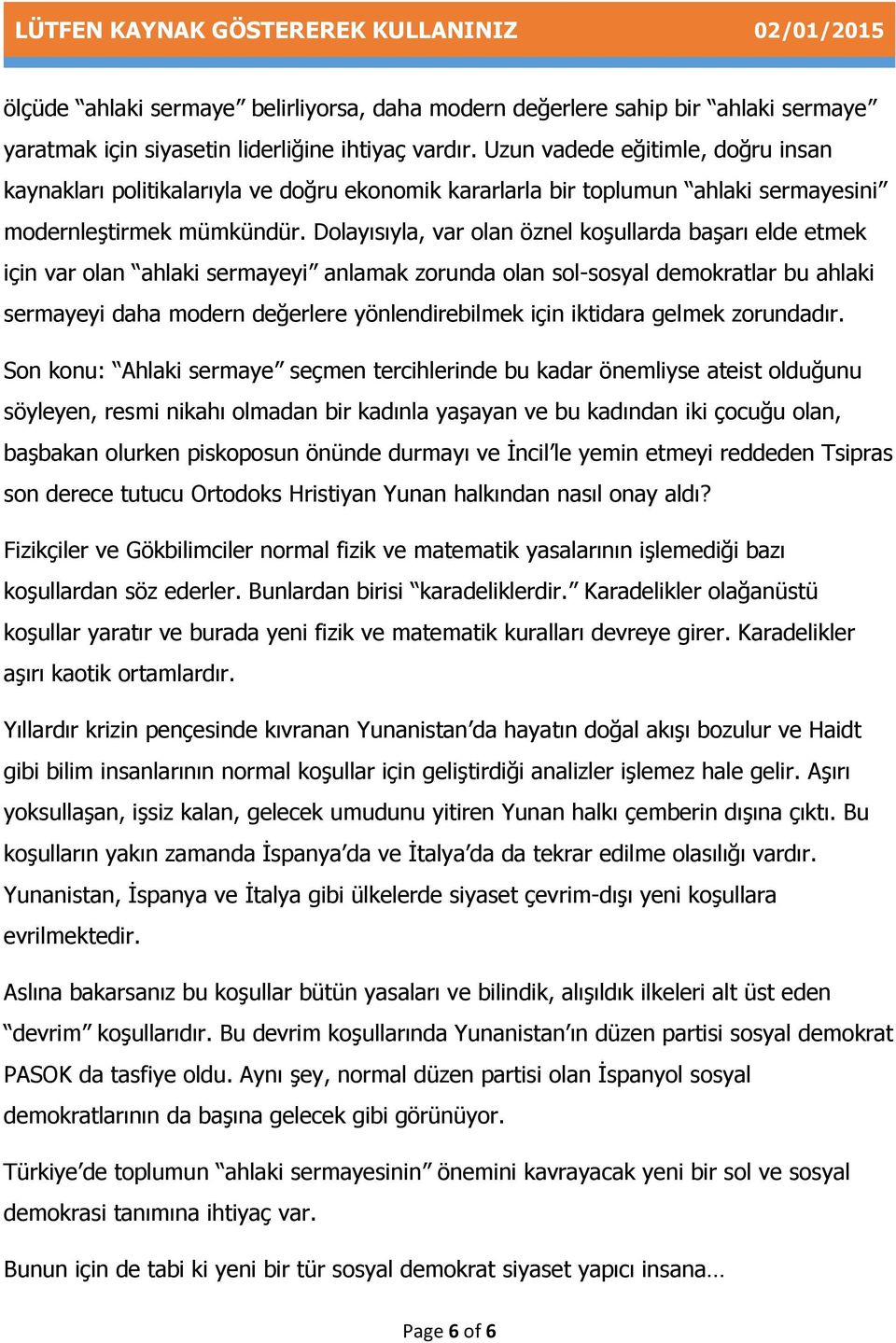 Dolayısıyla, var olan öznel koşullarda başarı elde etmek için var olan ahlaki sermayeyi anlamak zorunda olan sol-sosyal demokratlar bu ahlaki sermayeyi daha modern değerlere yönlendirebilmek için