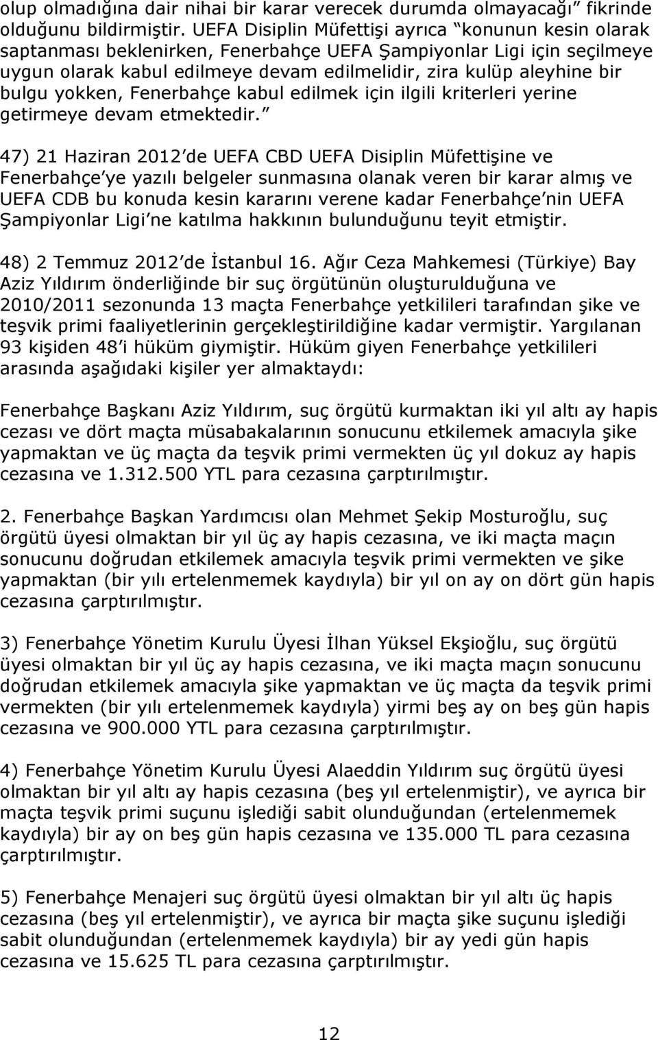 bulgu yokken, Fenerbahçe kabul edilmek için ilgili kriterleri yerine getirmeye devam etmektedir.