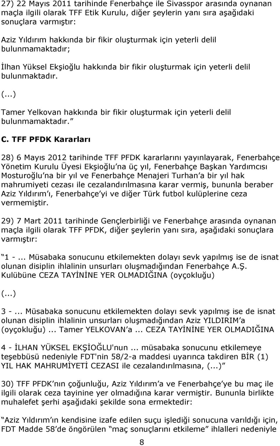 ..) Tamer Yelkovan hakkında bir fikir oluşturmak için yeterli delil bulunmamaktadır. C.