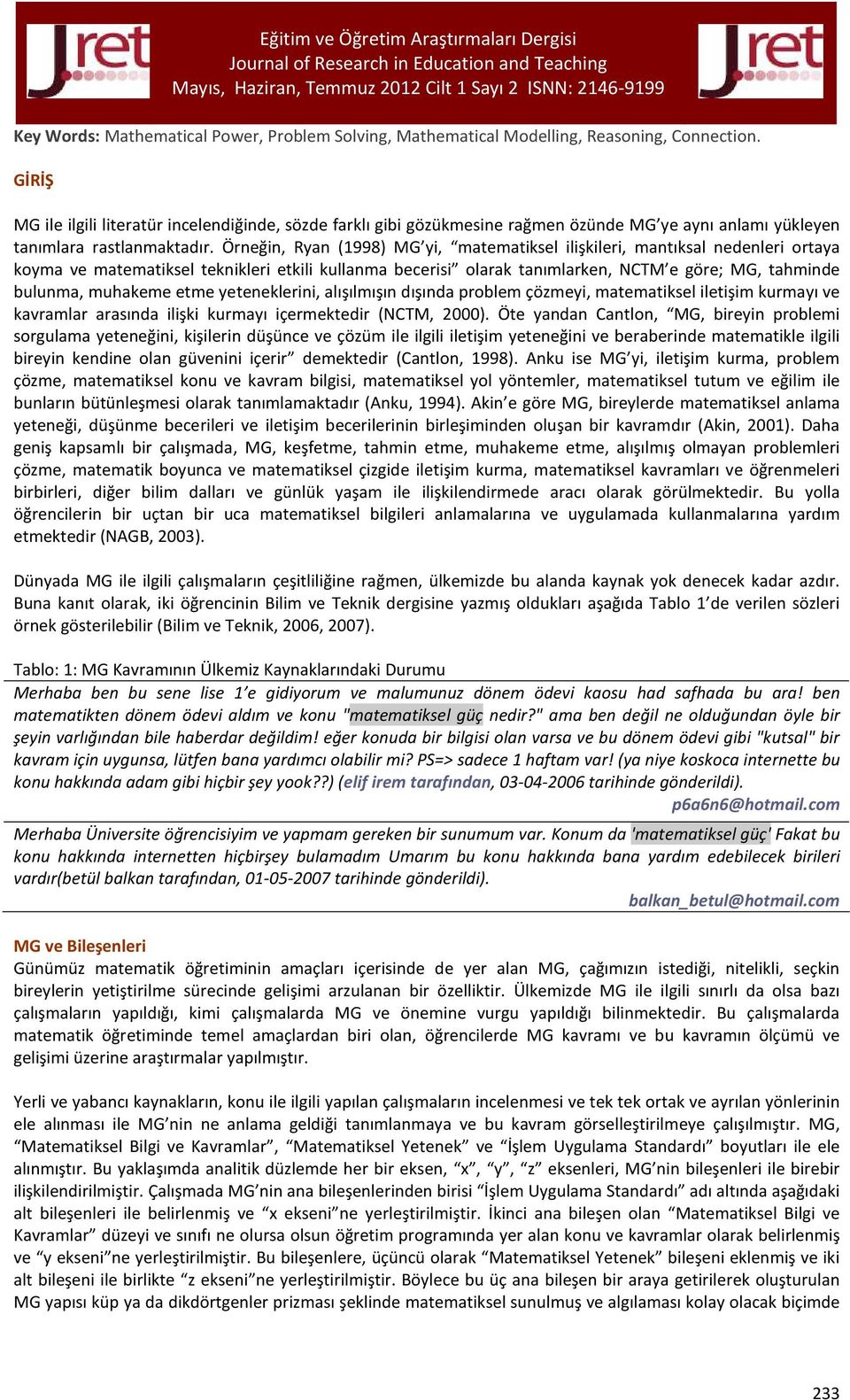 Örneğin, Ryan (1998) MG yi, matematiksel ilişkileri, mantıksal nedenleri ortaya koyma ve matematiksel teknikleri etkili kullanma becerisi olarak tanımlarken, NCTM e göre; MG, tahminde bulunma,