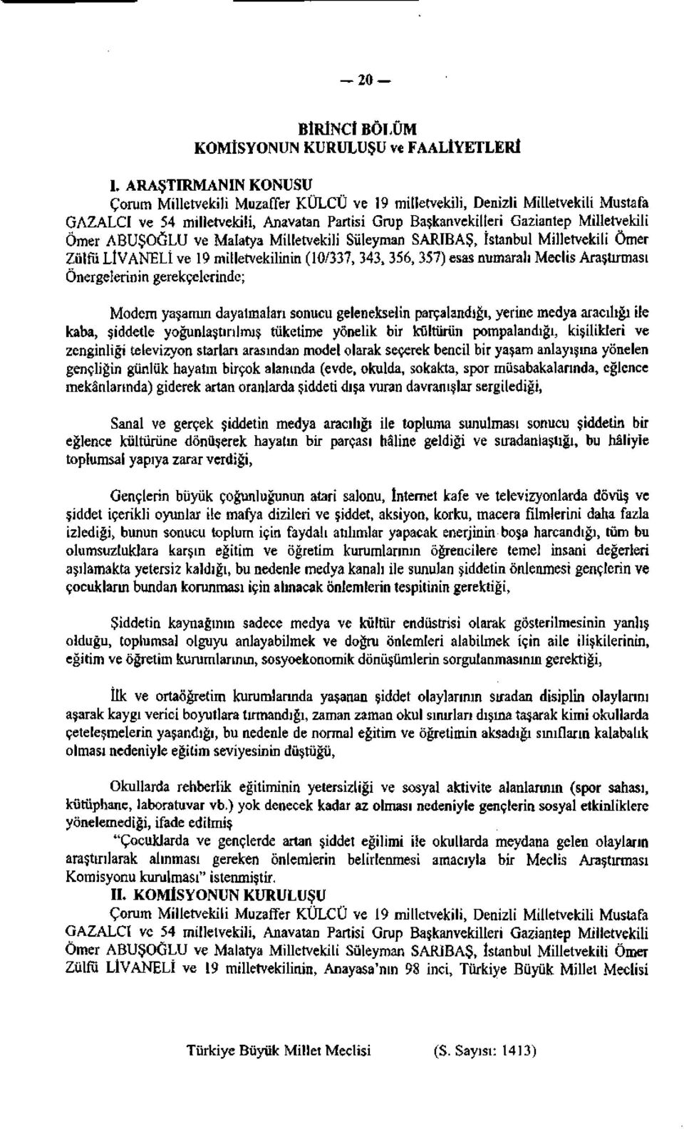 ABUŞOĞLU ve Malatya Milletvekili Süleyman SARIBAŞ, İstanbul Milletvekili Ömer Zülfü LİVANELİ ve 19 milletvekilinin (10/337, 343, 356, 357) esas numaralı Meclis Araştırması Önergelerinin