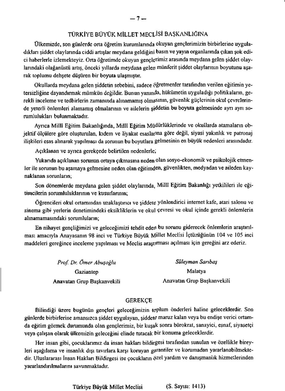 Orta öğretimde okuyan gençlerimiz arasında meydana gelen şiddet olaylarındaki olağanüstü artış, önceki yıllarda meydana gelen münferit şiddet olaylarının boyutunu aşarak toplumu dehşete düşüren bir