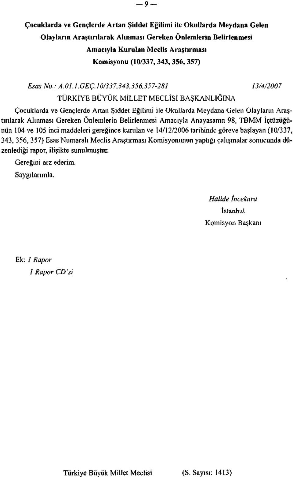 10/337,343,356,357-28J 13/4/2007 TÜRKİYE BÜYÜK MİLLET MECLİSİ BAŞKANLIĞINA Çocuklarda ve Gençlerde Artan Şiddet Eğilimi ile Okullarda Meydana Gelen Olayların Araştırılarak Alınması Gereken Önlemlerin