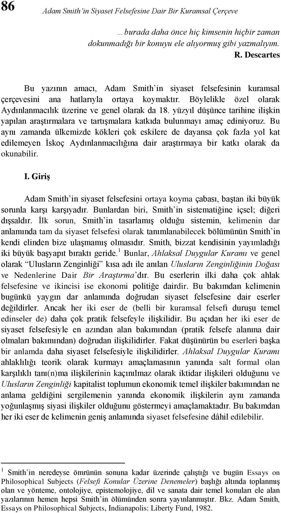 yüzyıl düşünce tarihine ilişkin yapılan araştırmalara ve tartışmalara katkıda bulunmayı amaç ediniyoruz.