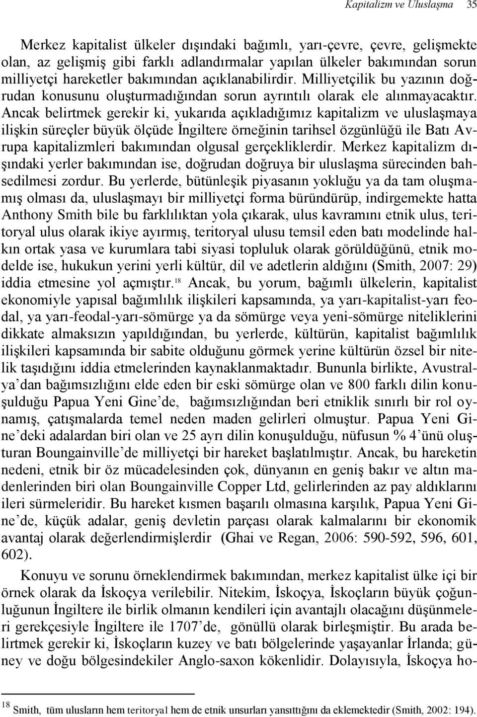 Ancak belirtmek gerekir ki, yukarıda açıkladığımız kapitalizm ve uluslaşmaya ilişkin süreçler büyük ölçüde İngiltere örneğinin tarihsel özgünlüğü ile Batı Avrupa kapitalizmleri bakımından olgusal