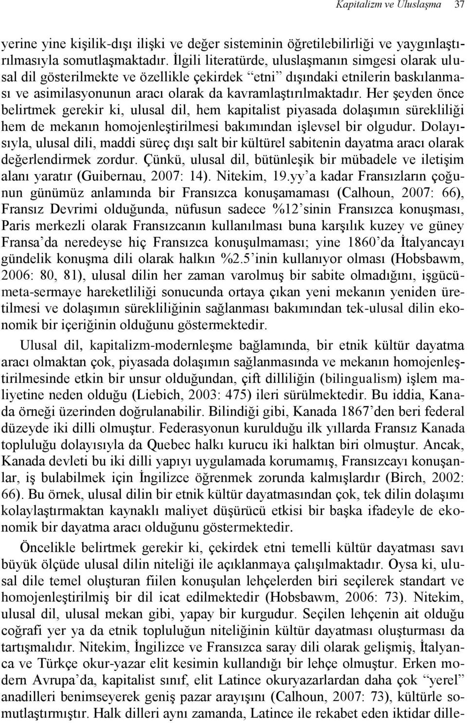 Her şeyden önce belirtmek gerekir ki, ulusal dil, hem kapitalist piyasada dolaşımın sürekliliği hem de mekanın homojenleştirilmesi bakımından işlevsel bir olgudur.