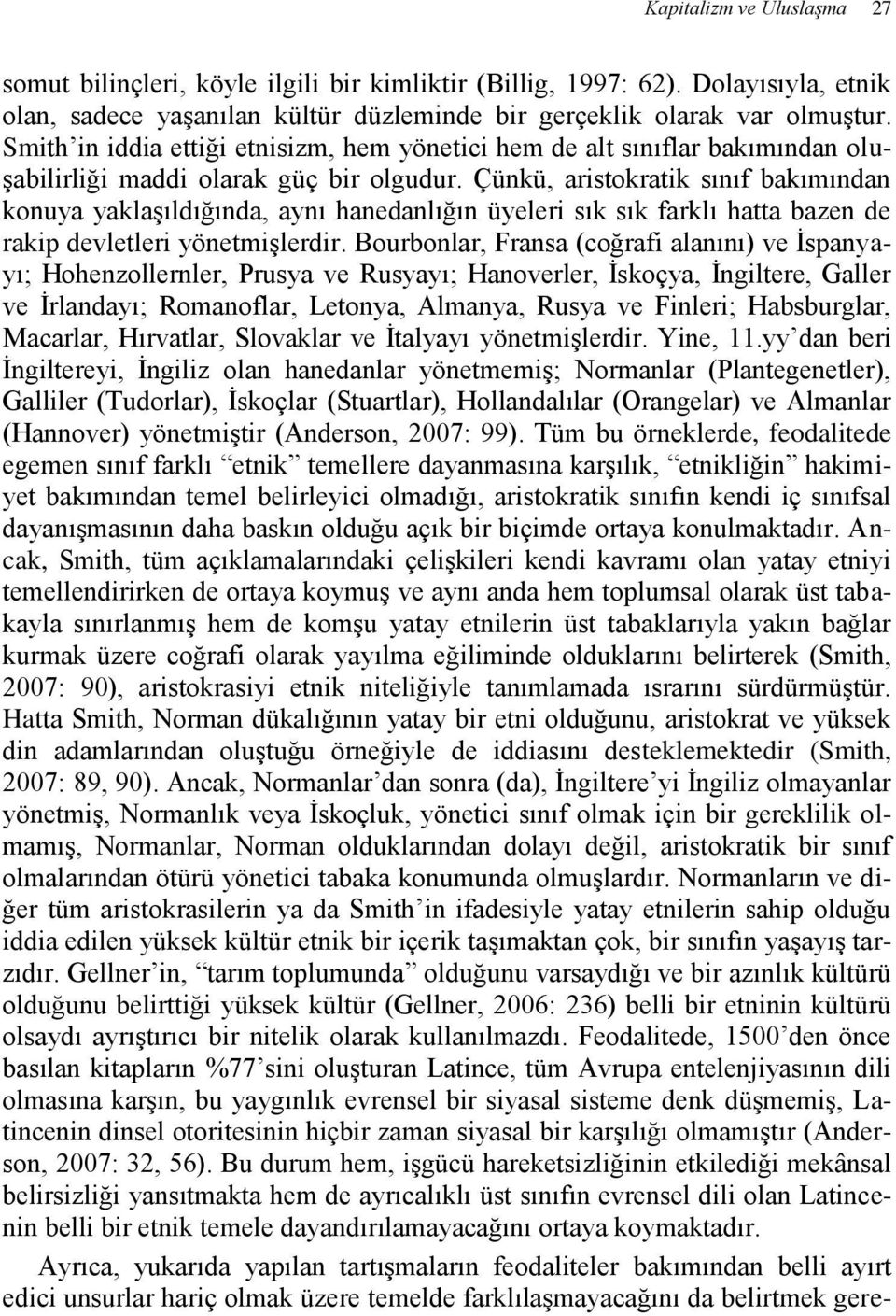 Çünkü, aristokratik sınıf bakımından konuya yaklaşıldığında, aynı hanedanlığın üyeleri sık sık farklı hatta bazen de rakip devletleri yönetmişlerdir.