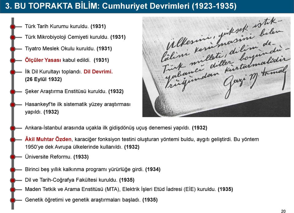 (1932) Ankara-İstanbul arasında uçakla ilk gidişdönüş uçuş denemesi yapıldı. (1932) Âkil Muhtar Özden, karaciğer fonksiyon testini oluşturan yöntemi buldu, aygıtı geliştirdi.