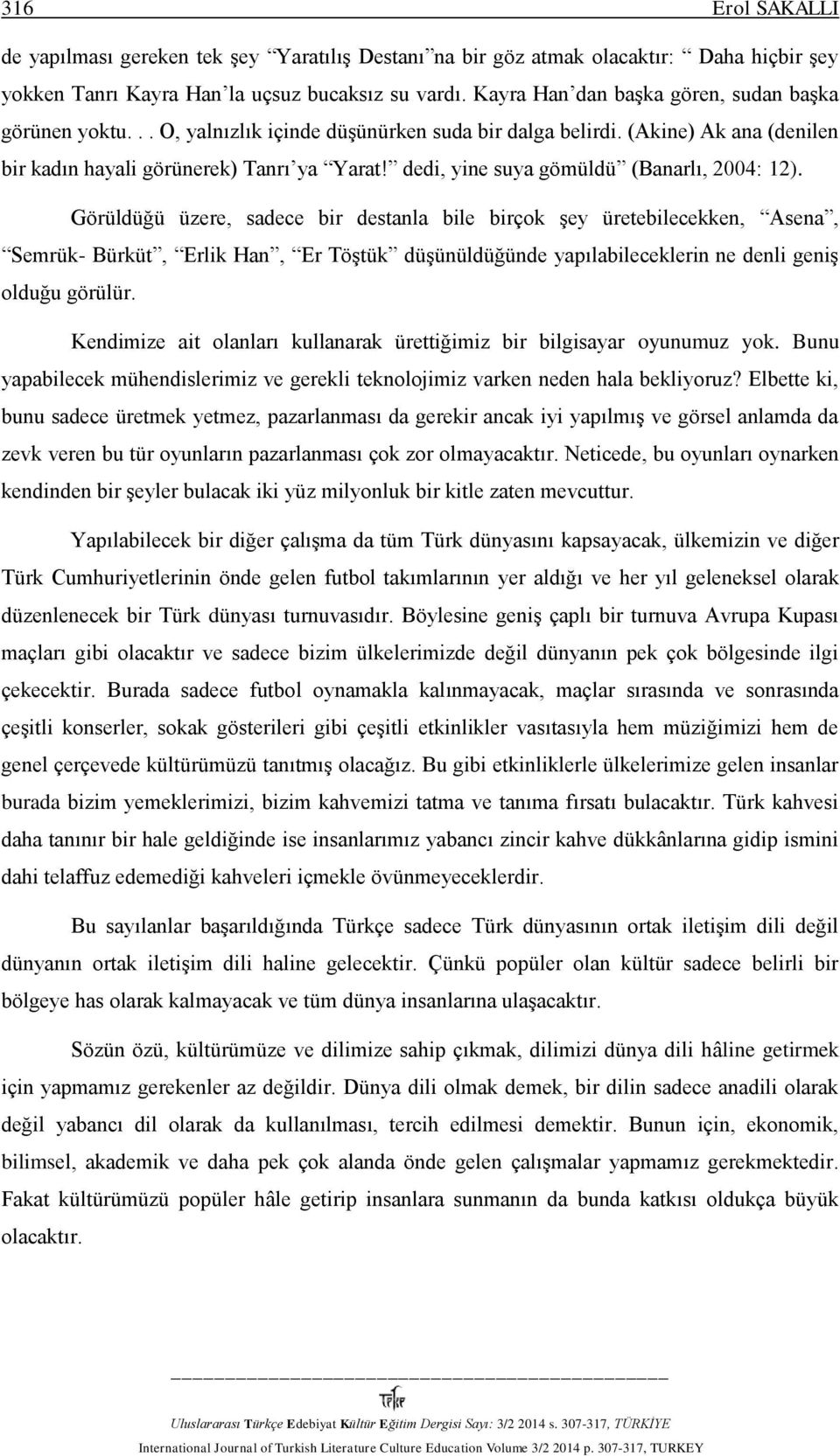 dedi, yine suya gömüldü (Banarlı, 2004: 12).