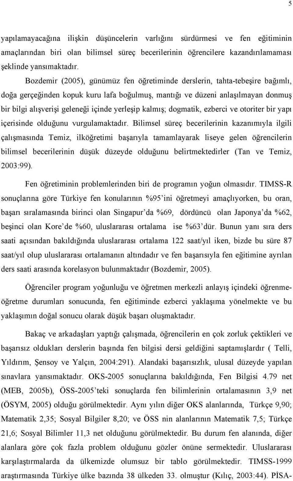 yerleşip kalmış; dogmatik, ezberci ve otoriter bir yapı içerisinde olduğunu vurgulamaktadır.