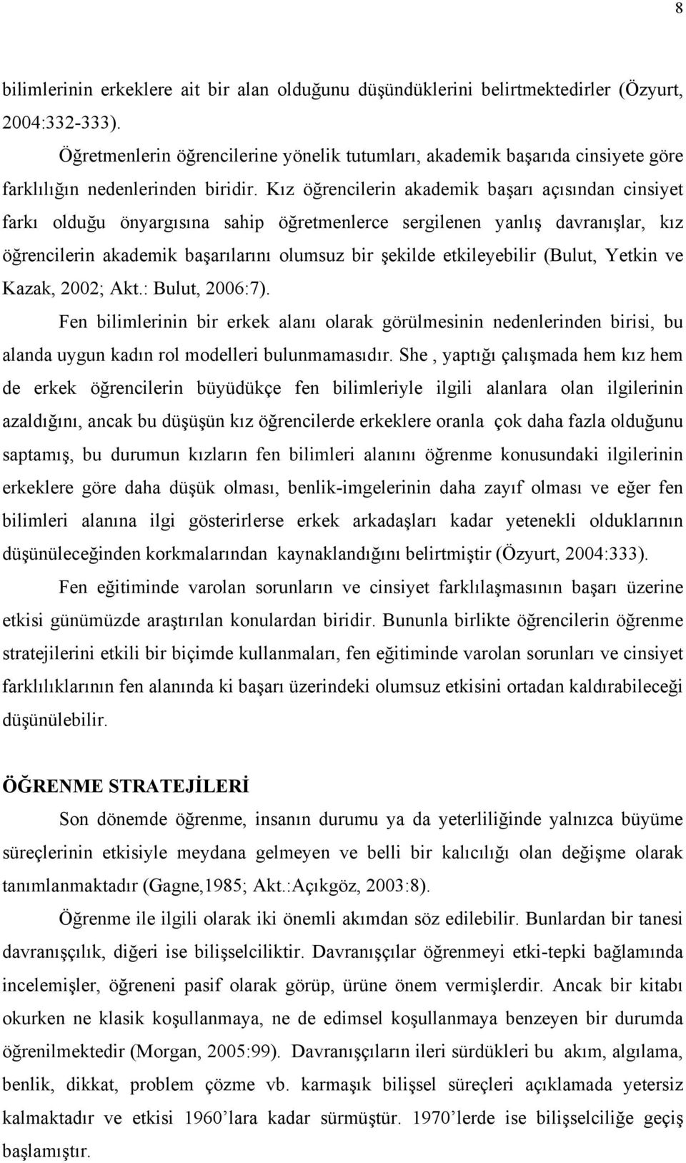 Kız öğrencilerin akademik başarı açısından cinsiyet farkı olduğu önyargısına sahip öğretmenlerce sergilenen yanlış davranışlar, kız öğrencilerin akademik başarılarını olumsuz bir şekilde