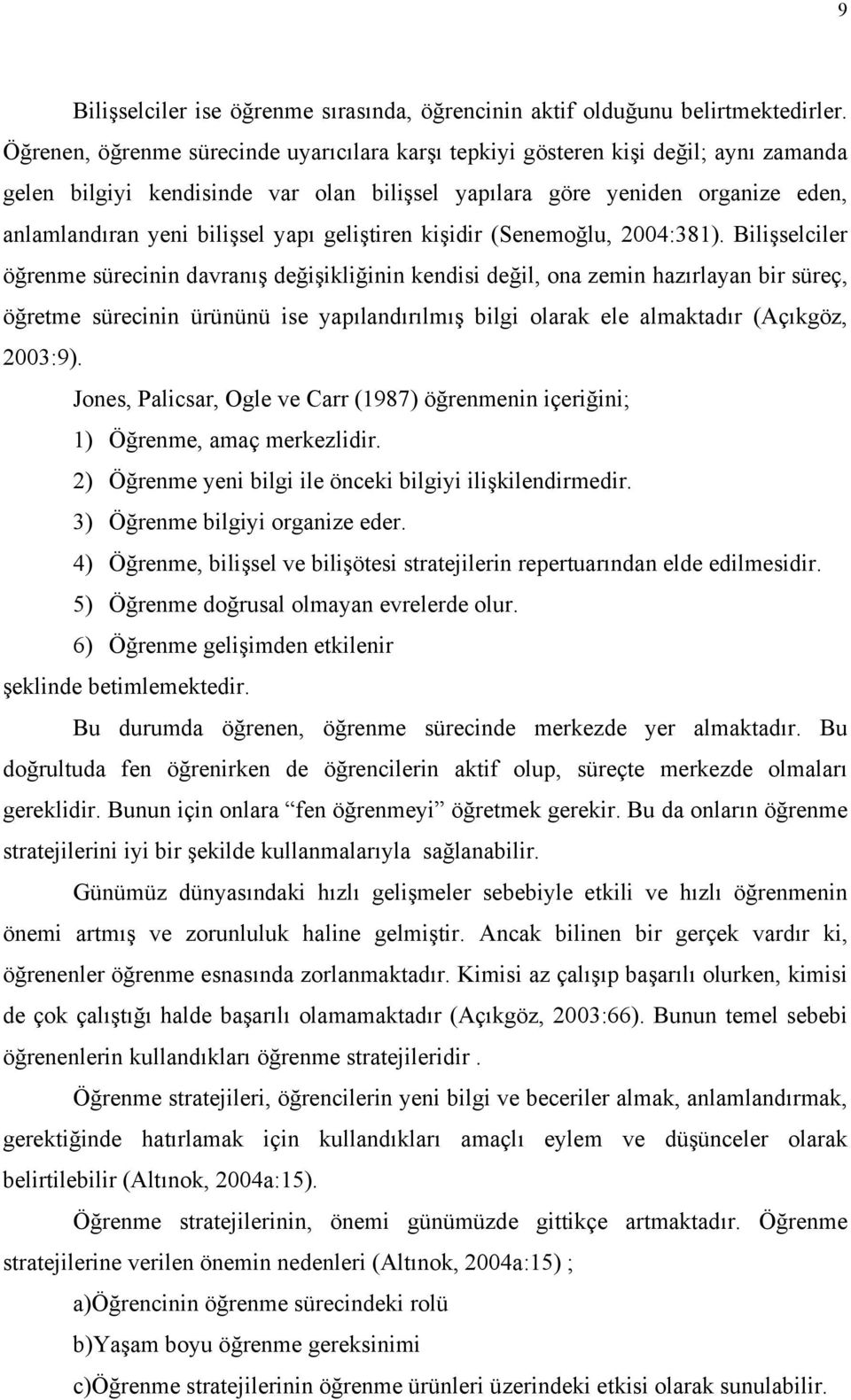 geliştiren kişidir (Senemoğlu, 2004:381).