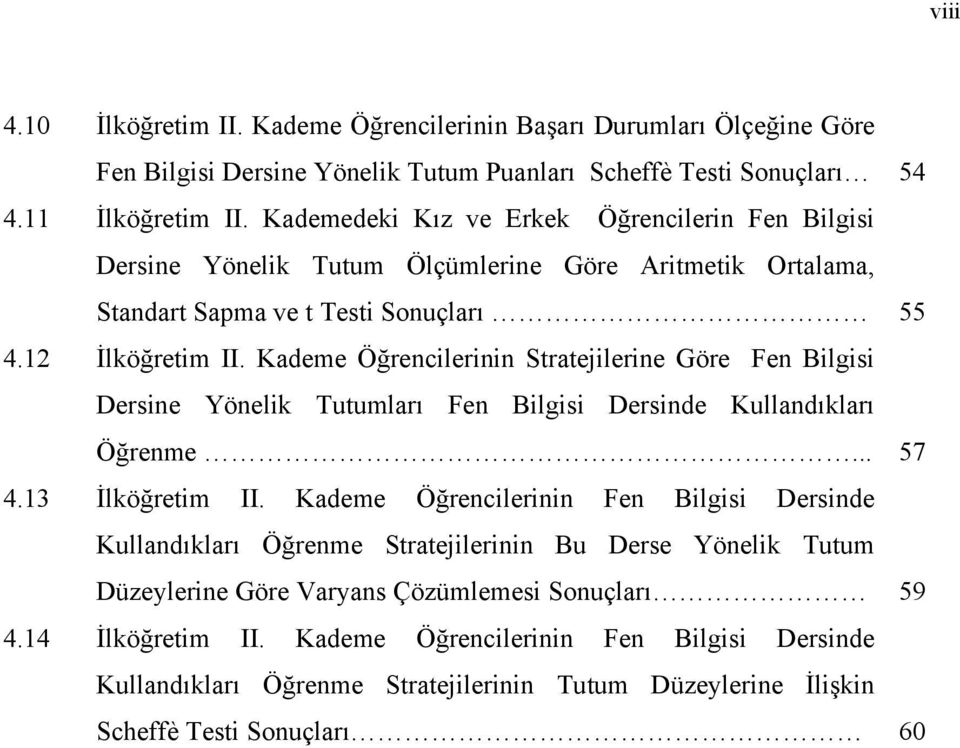 Kademe Öğrencilerinin Stratejilerine Göre Fen Bilgisi Dersine Yönelik Tutumları Fen Bilgisi Dersinde Kullandıkları Öğrenme... 57 4.13 İlköğretim II.