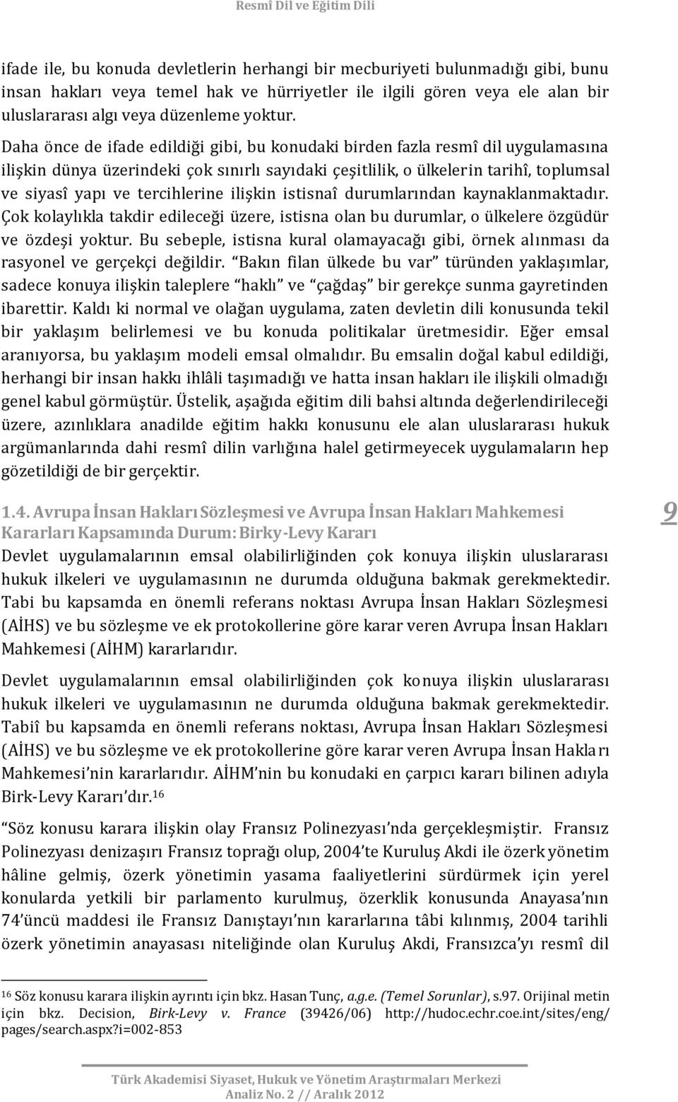 tercihlerine ilişkin istisnaî durumlarından kaynaklanmaktadır. Çok kolaylıkla takdir edileceği üzere, istisna olan bu durumlar, o ülkelere özgüdür ve özdeşi yoktur.