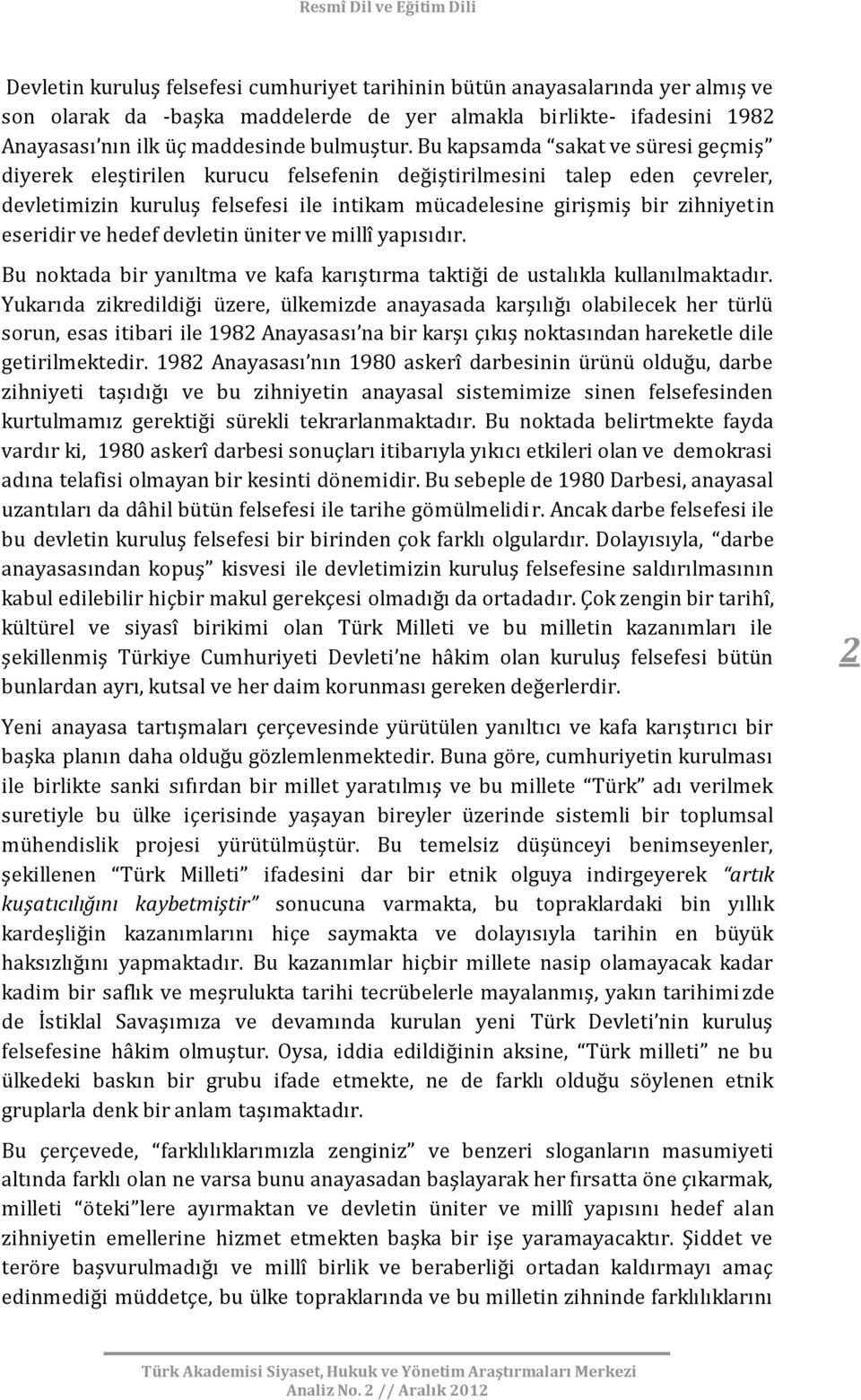 ve hedef devletin üniter ve millî yapısıdır. Bu noktada bir yanıltma ve kafa karıştırma taktiği de ustalıkla kullanılmaktadır.