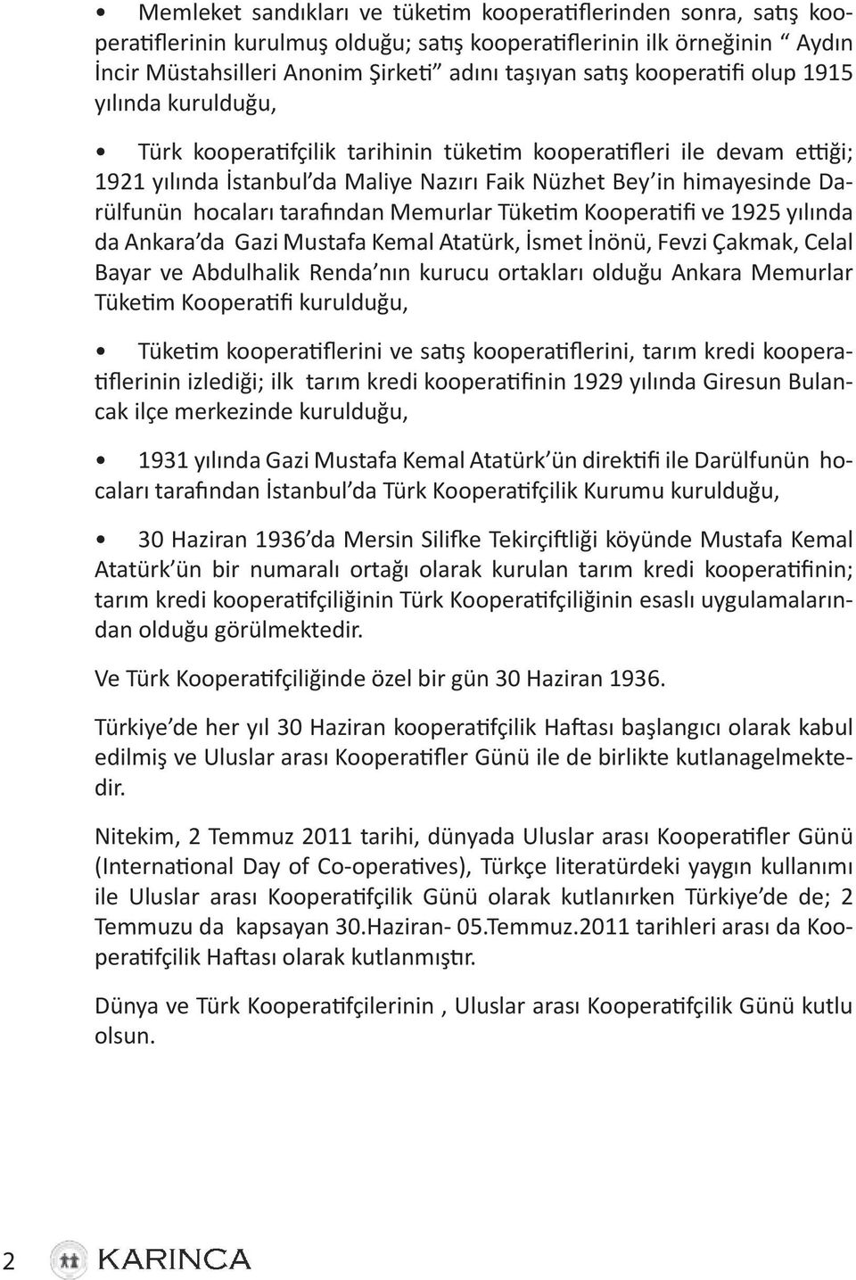 hocaları tarafından Memurlar Tüketim Kooperatifi ve 1925 yılında da Ankara da Gazi Mustafa Kemal Atatürk, İsmet İnönü, Fevzi Çakmak, Celal Bayar ve Abdulhalik Renda nın kurucu ortakları olduğu Ankara