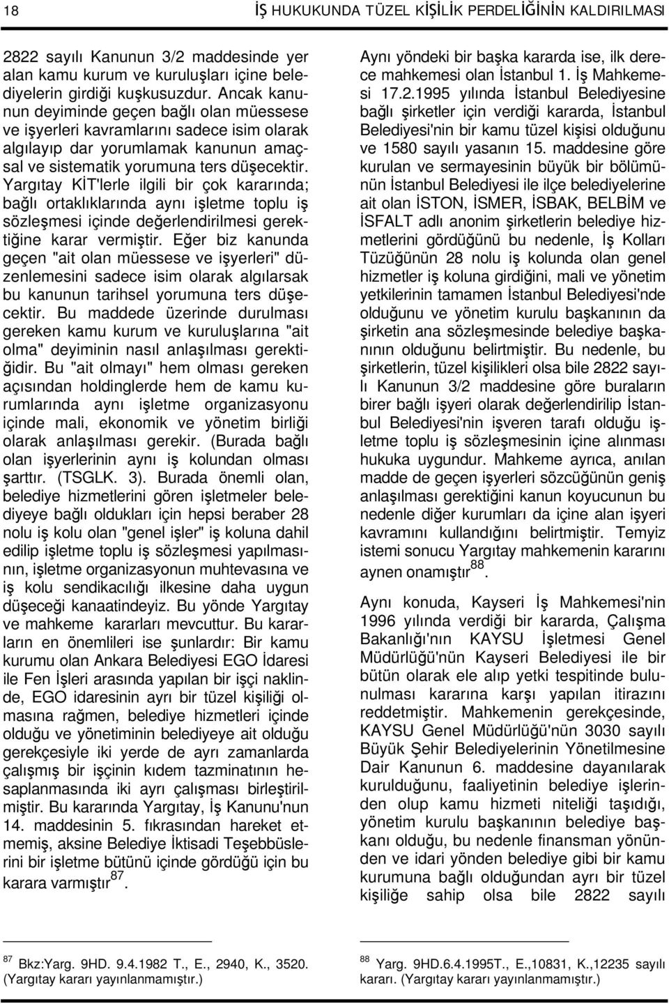 Yargıtay KİT'lerle ilgili bir çok kararında; bağlı ortaklıklarında aynı işletme toplu iş sözleşmesi içinde değerlendirilmesi gerektiğine karar vermiştir.