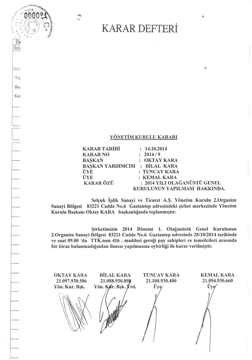 Olaganiistii Genel Kurulunun 2.0rganize Sanayi Bolgesi 83221 Cadde No.6 Gaziantep adresinde 28/10/2014 tarihinde ve saat 09.00 'da TTK.nun 416.