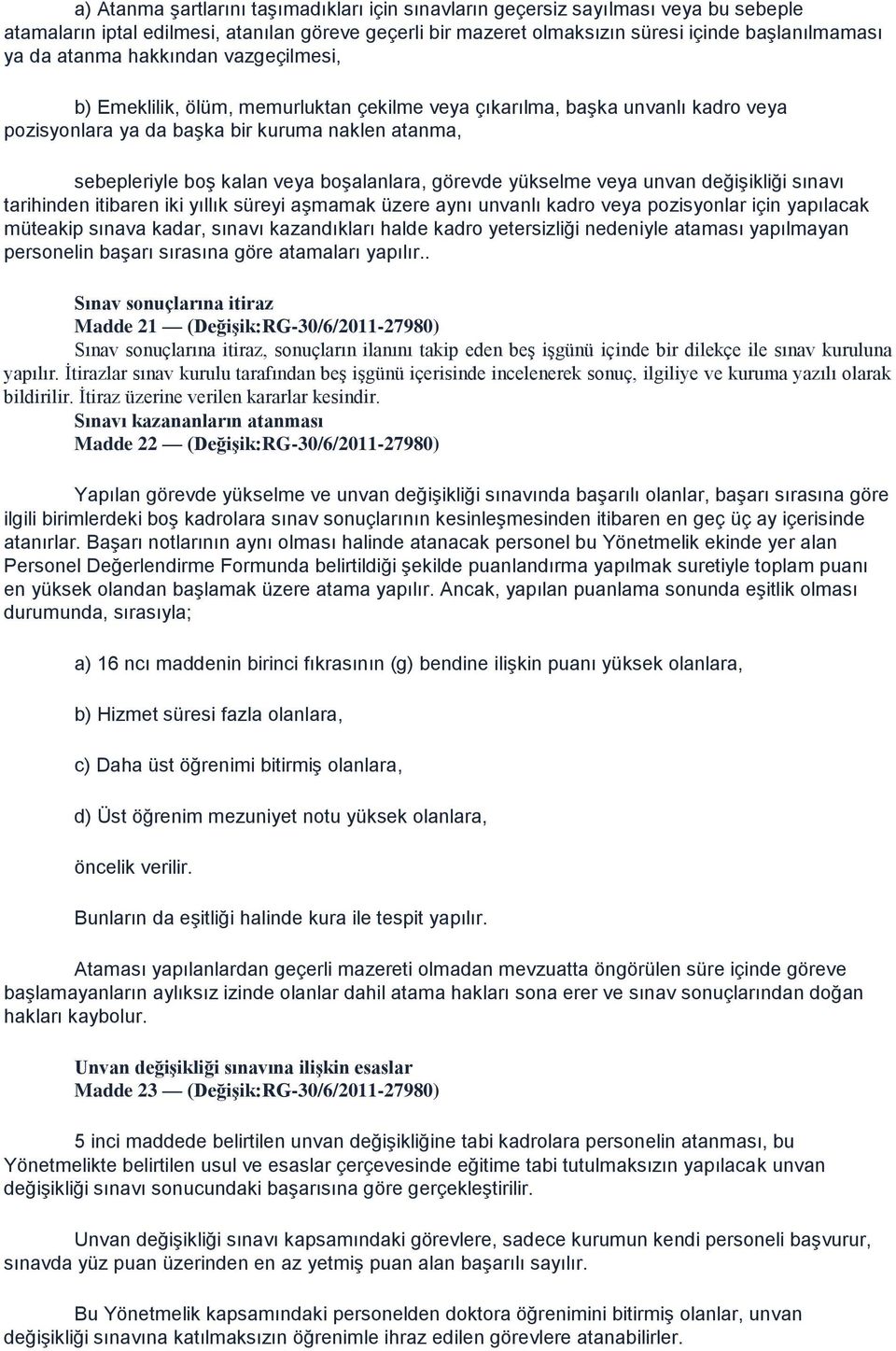 boşalanlara, görevde yükselme veya unvan değişikliği sınavı tarihinden itibaren iki yıllık süreyi aşmamak üzere aynı unvanlı kadro veya pozisyonlar için yapılacak müteakip sınava kadar, sınavı