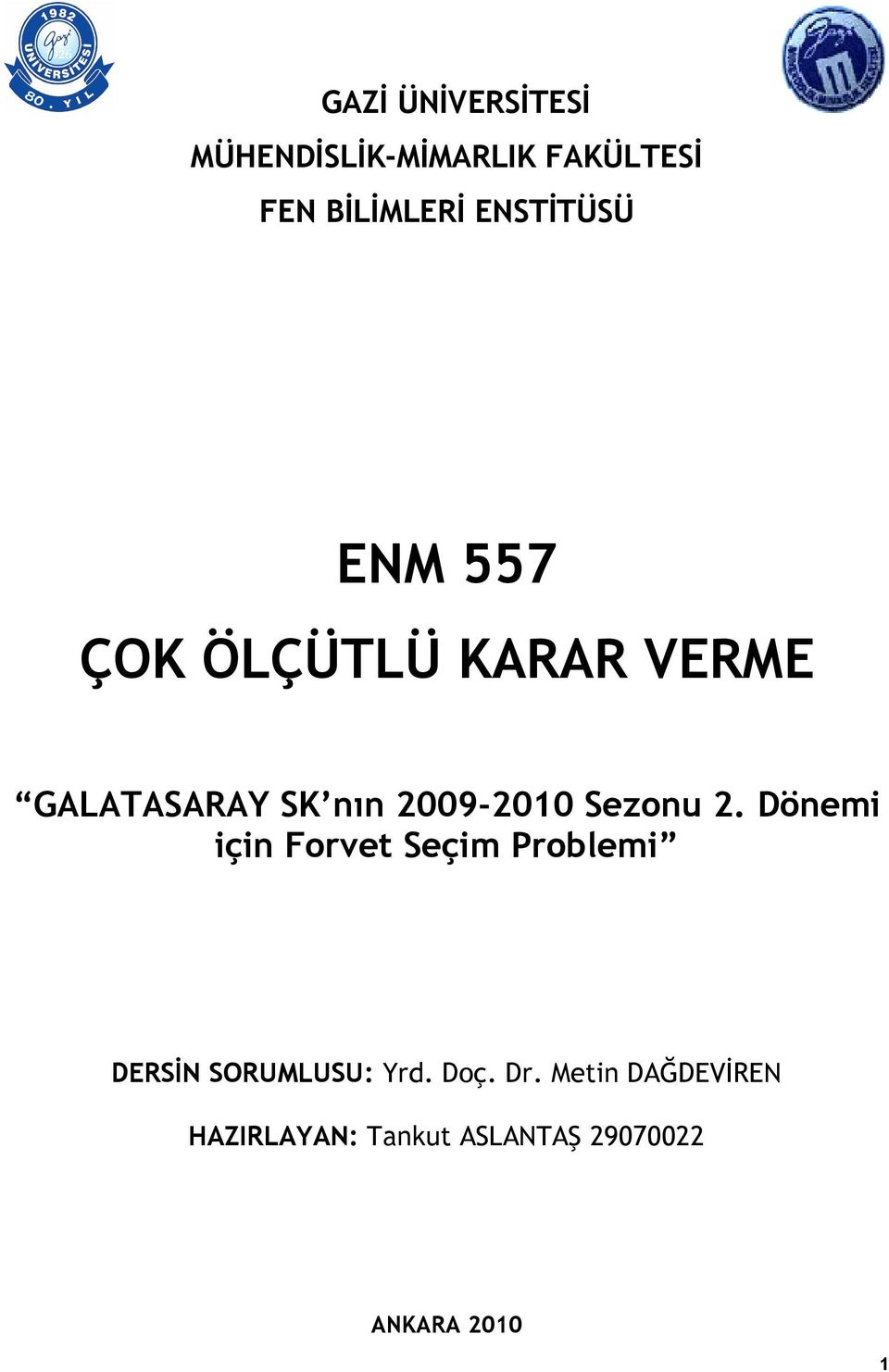 2009-2010 Sezonu 2 Dönemi için Forvet Seçim Problemi DERSİN