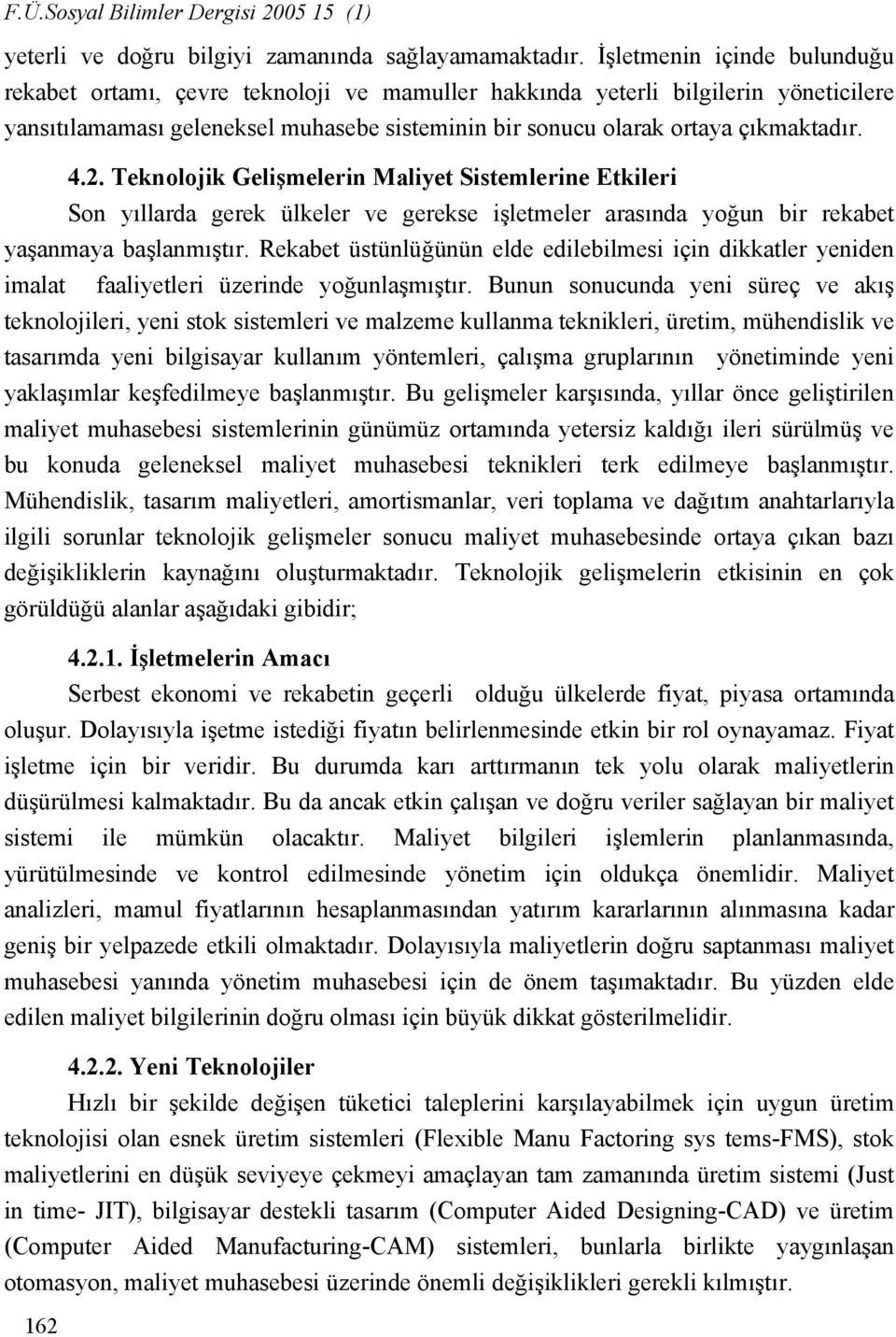 2. Teknolojik Gelişmelerin Maliyet Sistemlerine Etkileri Son yıllarda gerek ülkeler ve gerekse işletmeler arasında yoğun bir rekabet yaşanmaya başlanmıştır.