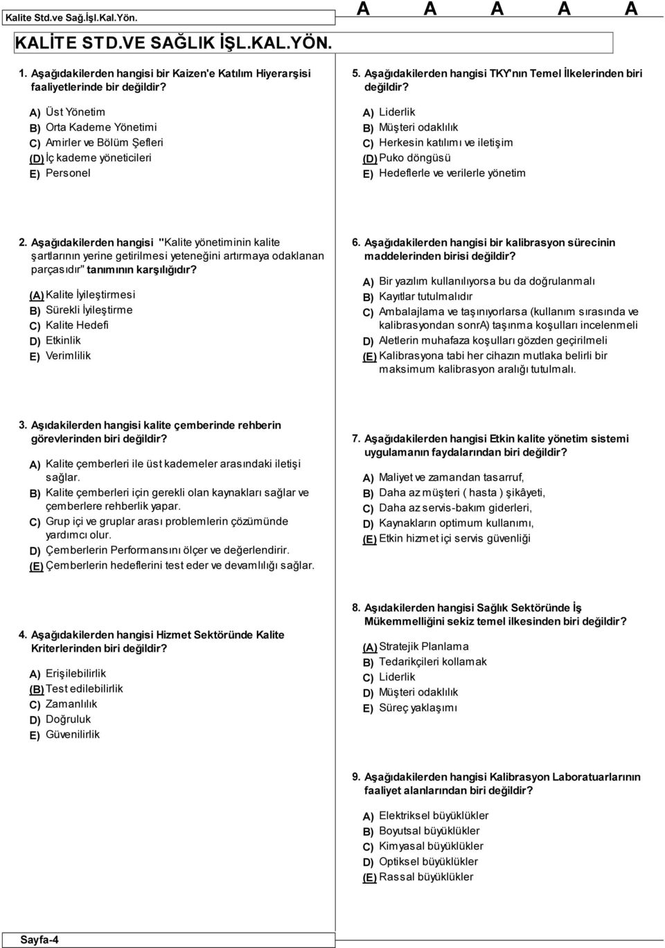 Liderlik Müşteri odaklılık Herkesin katılımı ve iletişim ( Puko döngüsü Hedeflerle ve verilerle yönetim 2.