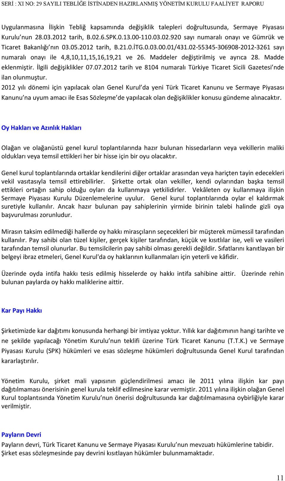 07.2012 tarih ve 8104 numaralı Türkiye Ticaret Sicili Gazetesi nde ilan olunmuştur.