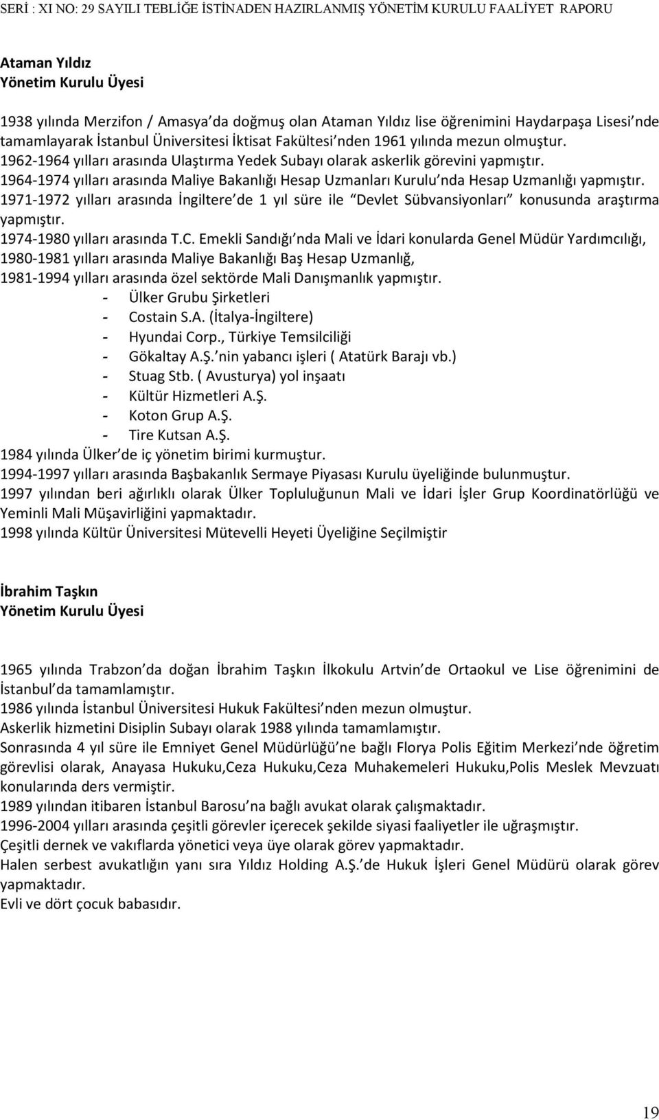 1964-1974 yılları arasında Maliye Bakanlığı Hesap Uzmanları Kurulu nda Hesap Uzmanlığı yapmıştır.