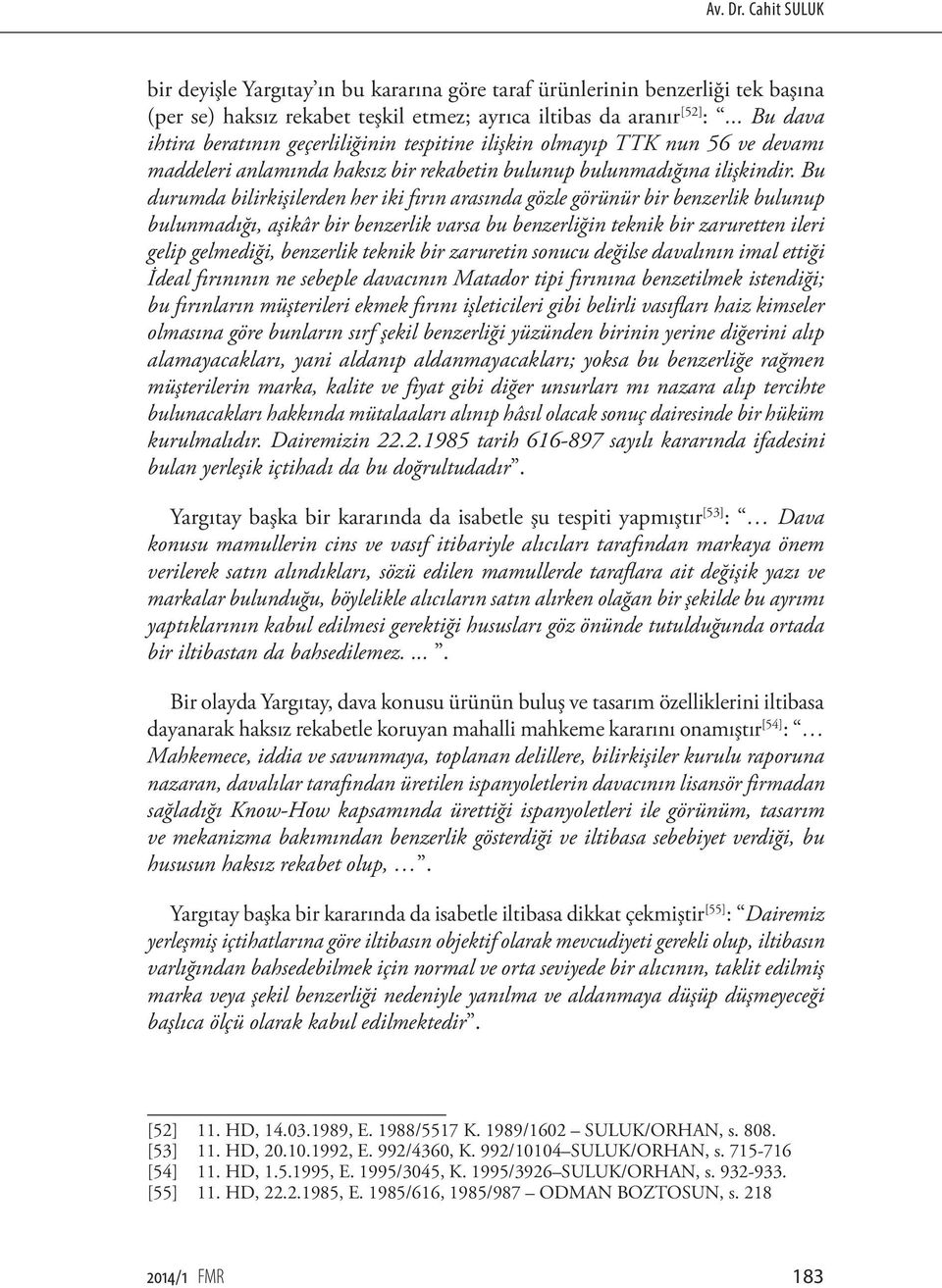 Bu durumda bilirkişilerden her iki fırın arasında gözle görünür bir benzerlik bulunup bulunmadığı, aşikâr bir benzerlik varsa bu benzerliğin teknik bir zaruretten ileri gelip gelmediği, benzerlik