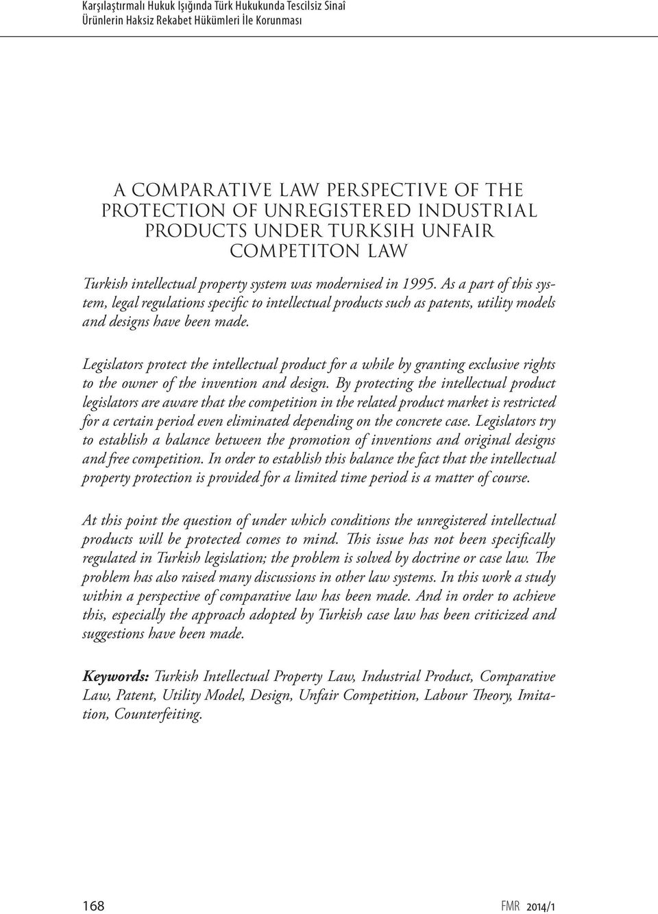 As a part of this system, legal regulations specific to intellectual products such as patents, utility models and designs have been made.